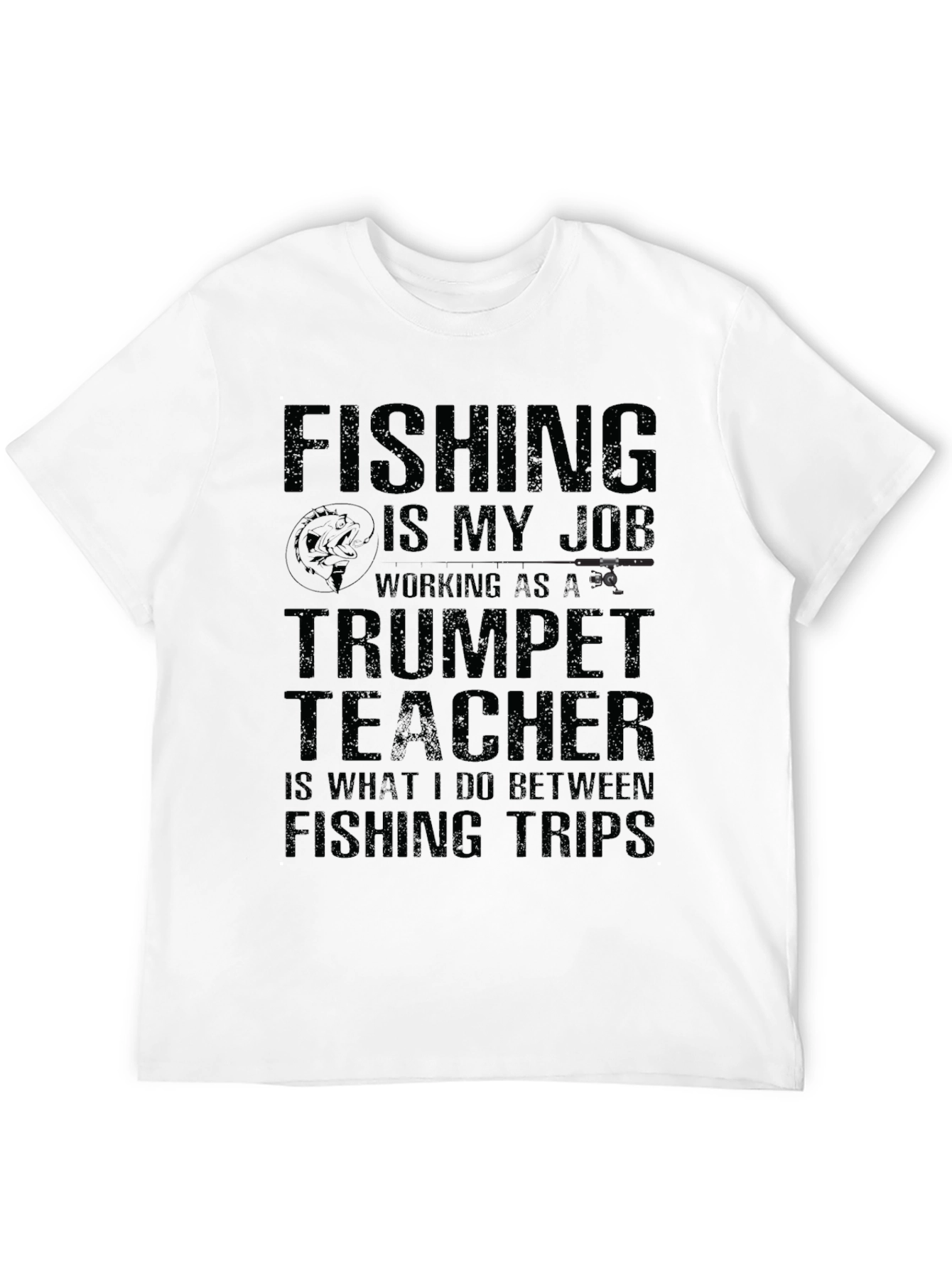 Fishing is My Job T-Shirt Trumpet Teacher Tee