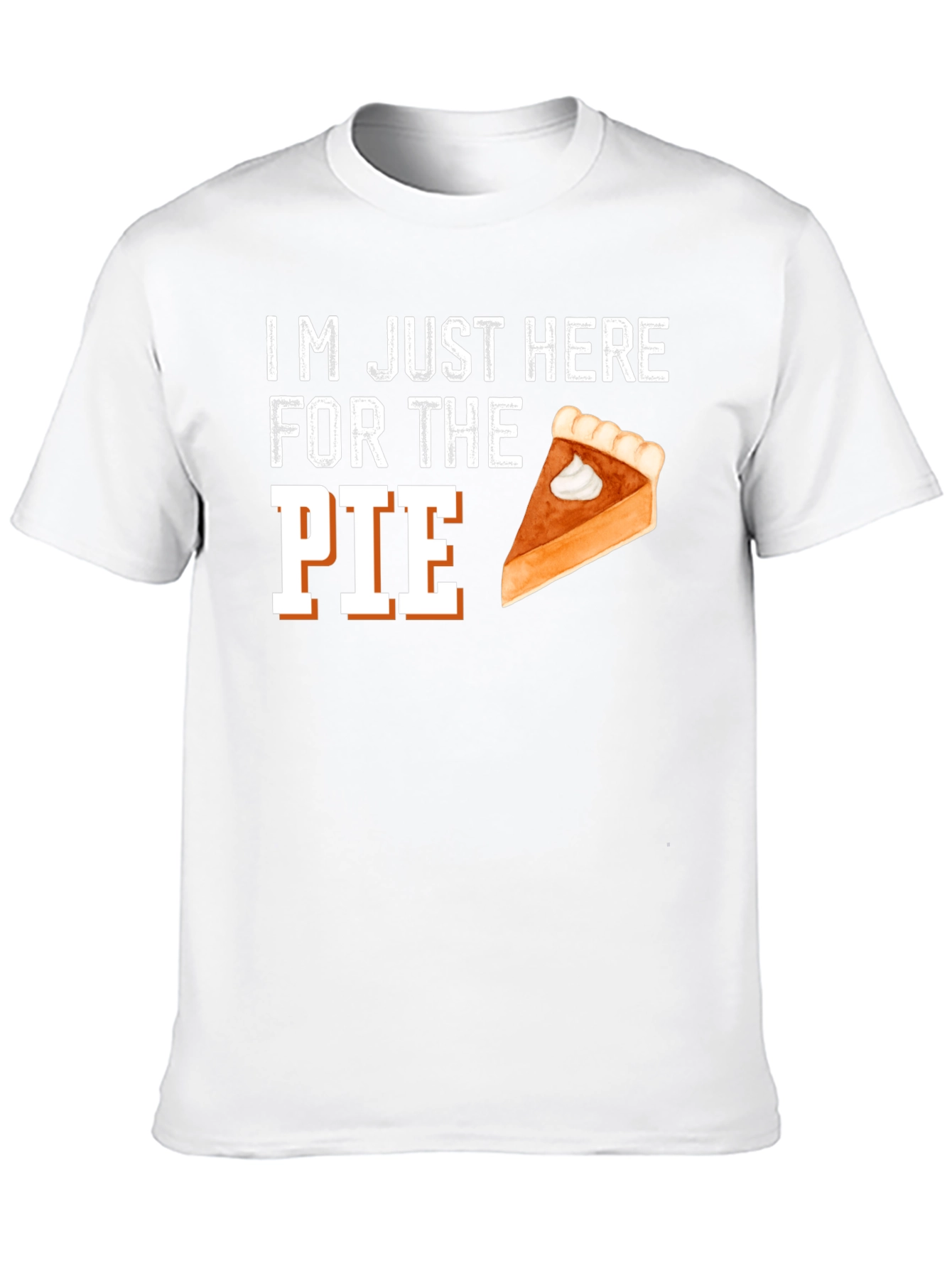 Im Just Here For The Pie Thanksgiving T-Shirt