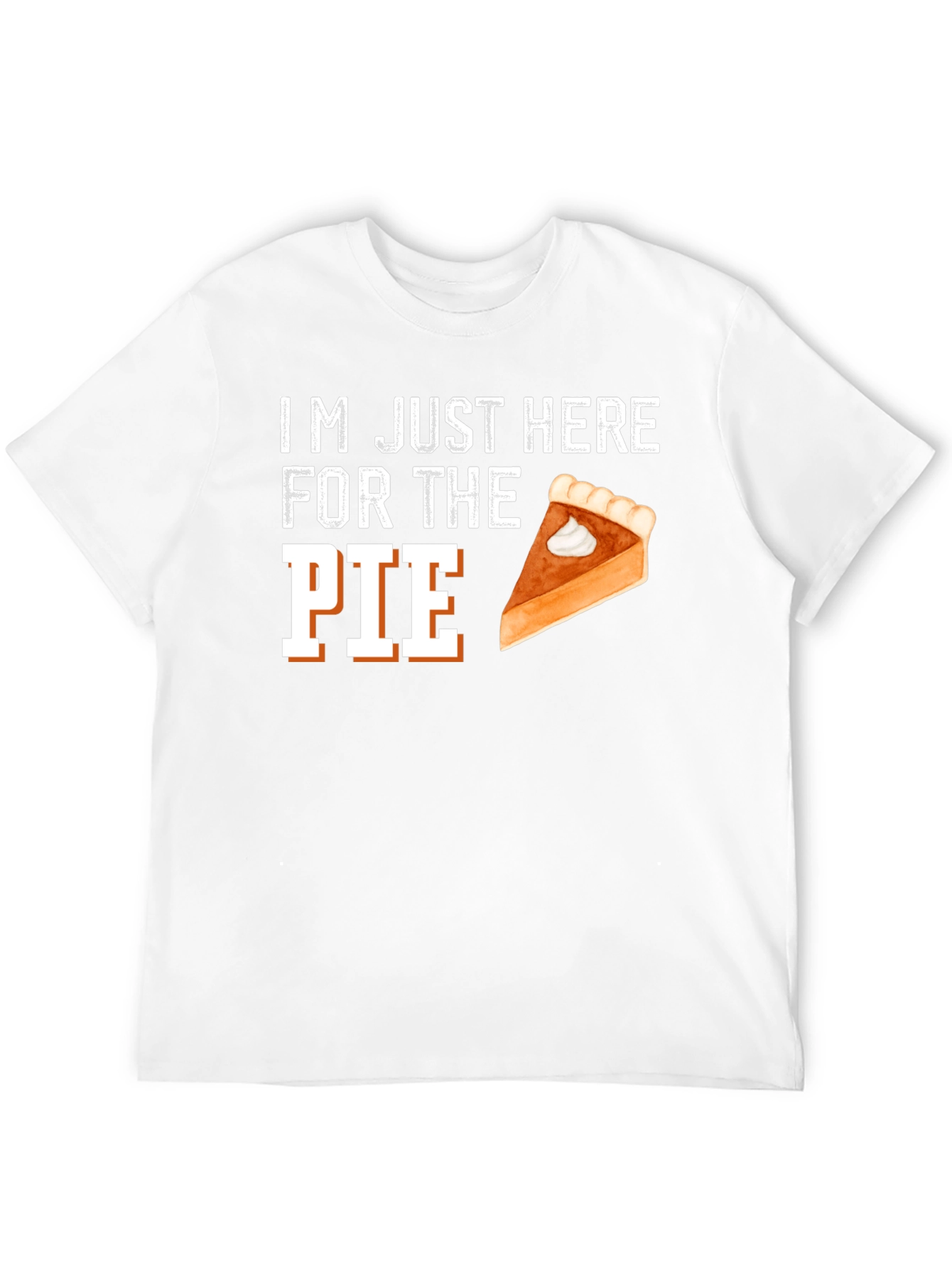 Im Just Here For The Pie Thanksgiving T-Shirt