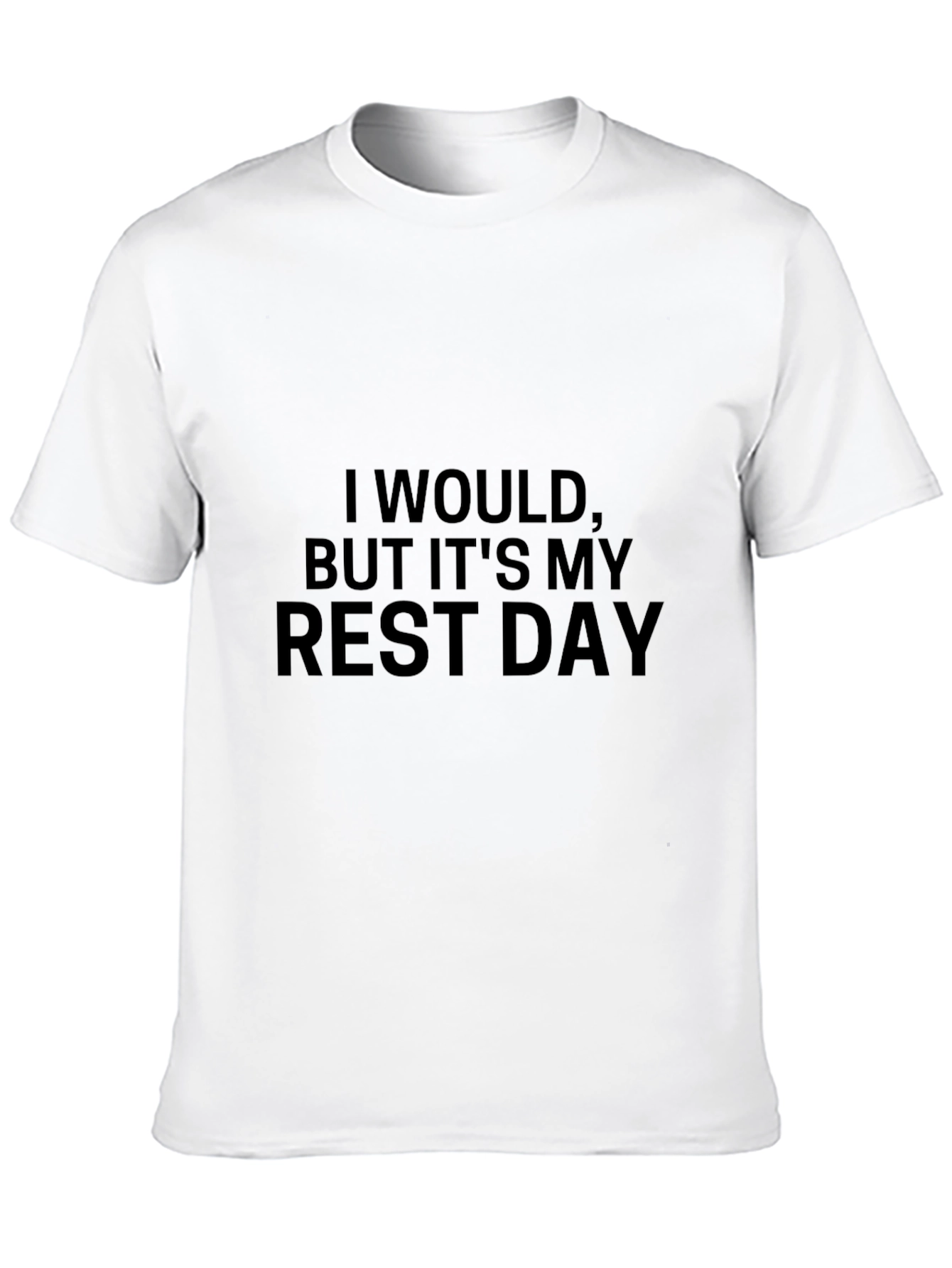 I Would But Its My Rest Day T-Shirt