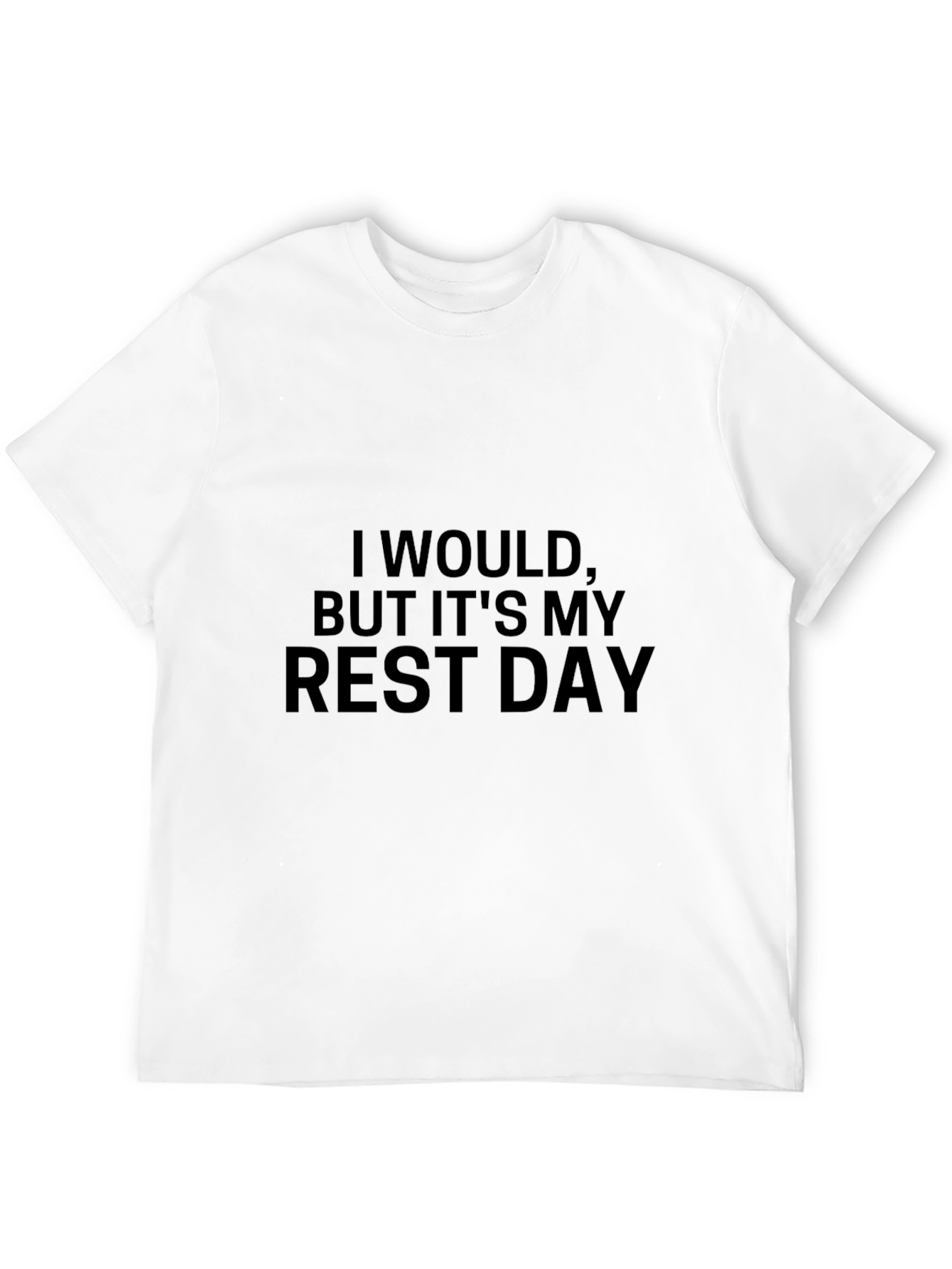 I Would But Its My Rest Day T-Shirt