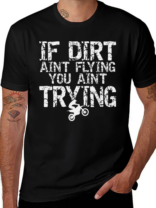 Dirt Bike T-Shirt - If Dirt Aint Flying You Aint Trying