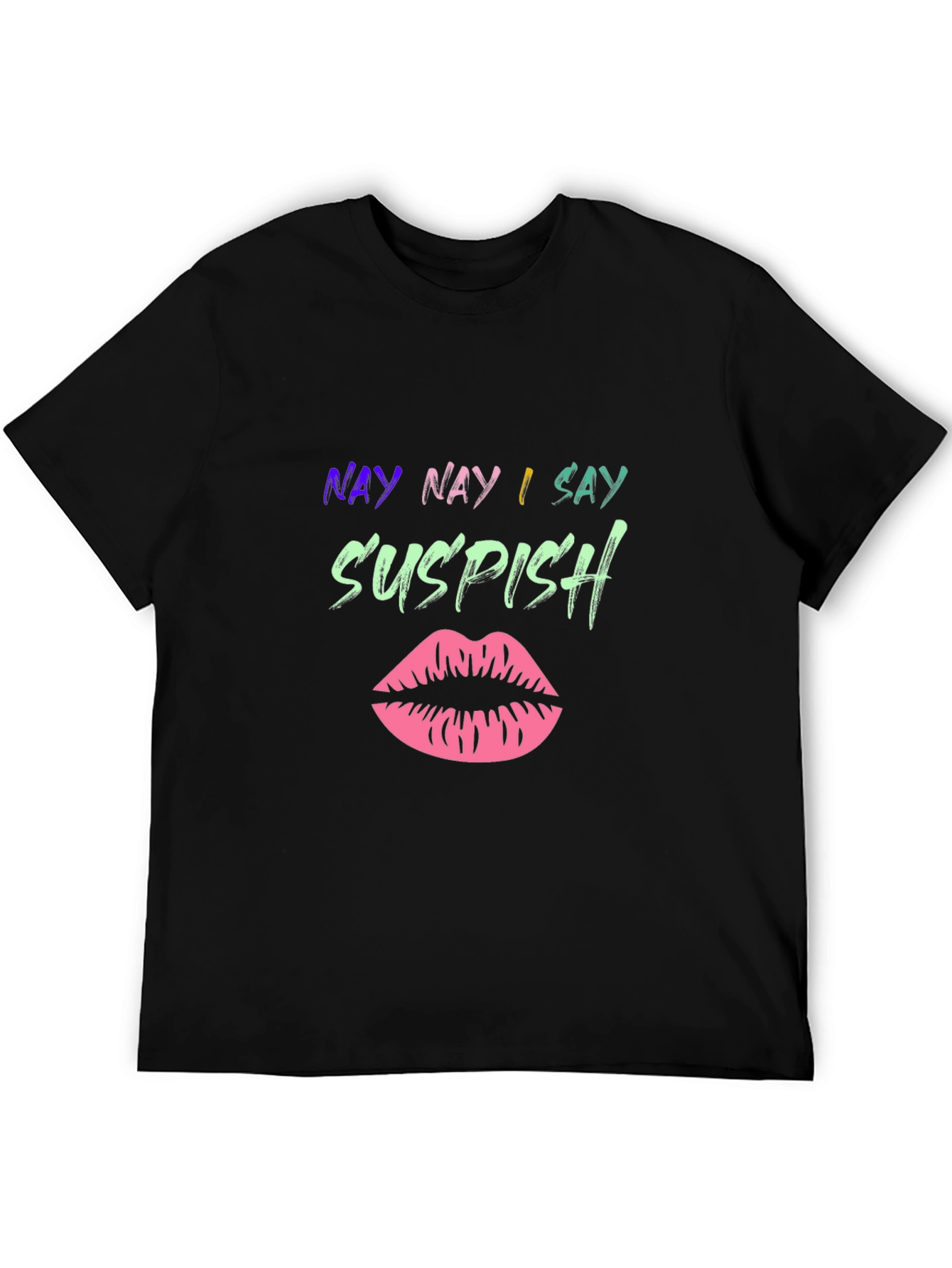 Nay Nay I Say Suspish T-Shirt