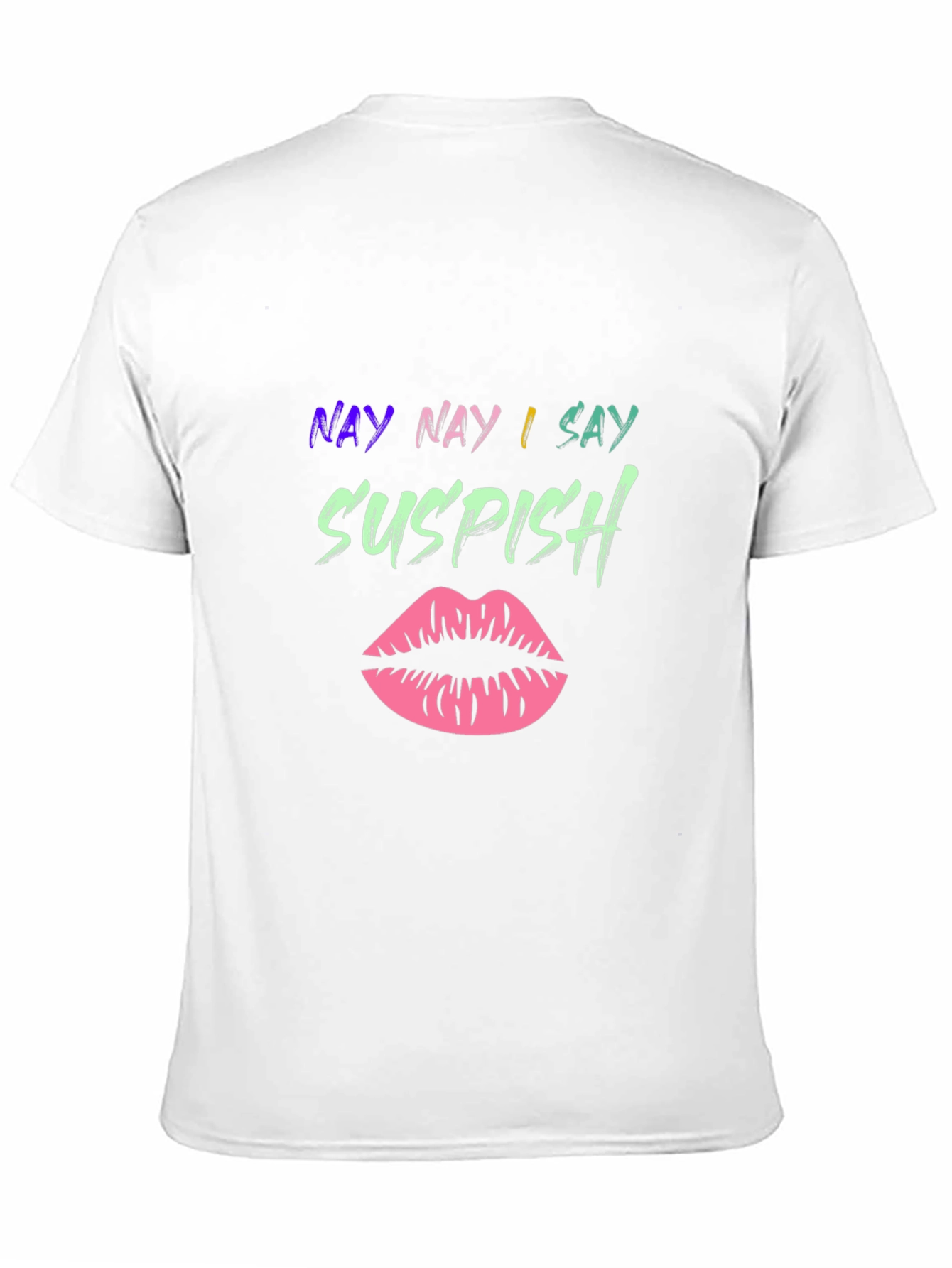 Nay Nay I Say Suspish T-Shirt