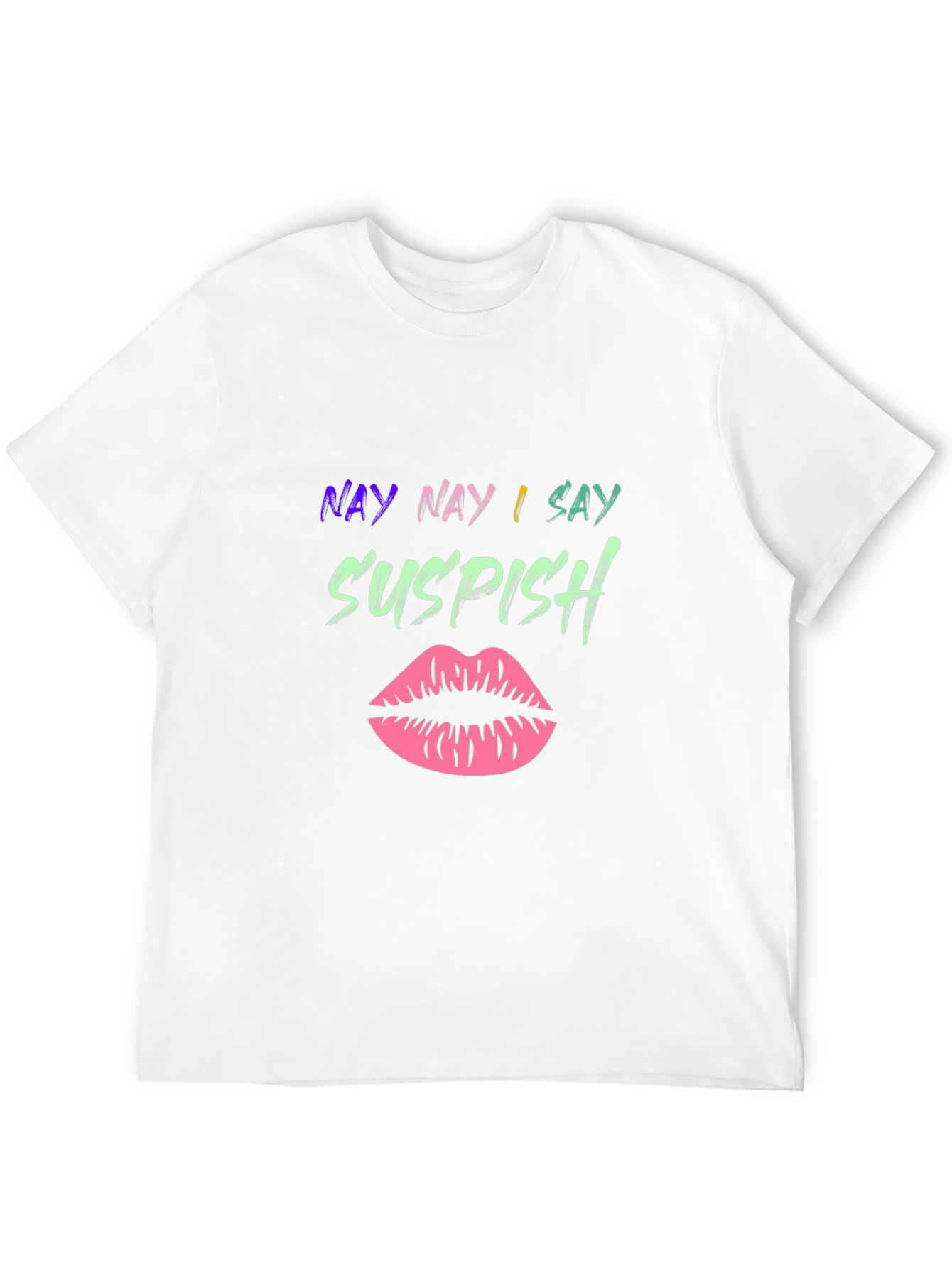 Nay Nay I Say Suspish T-Shirt