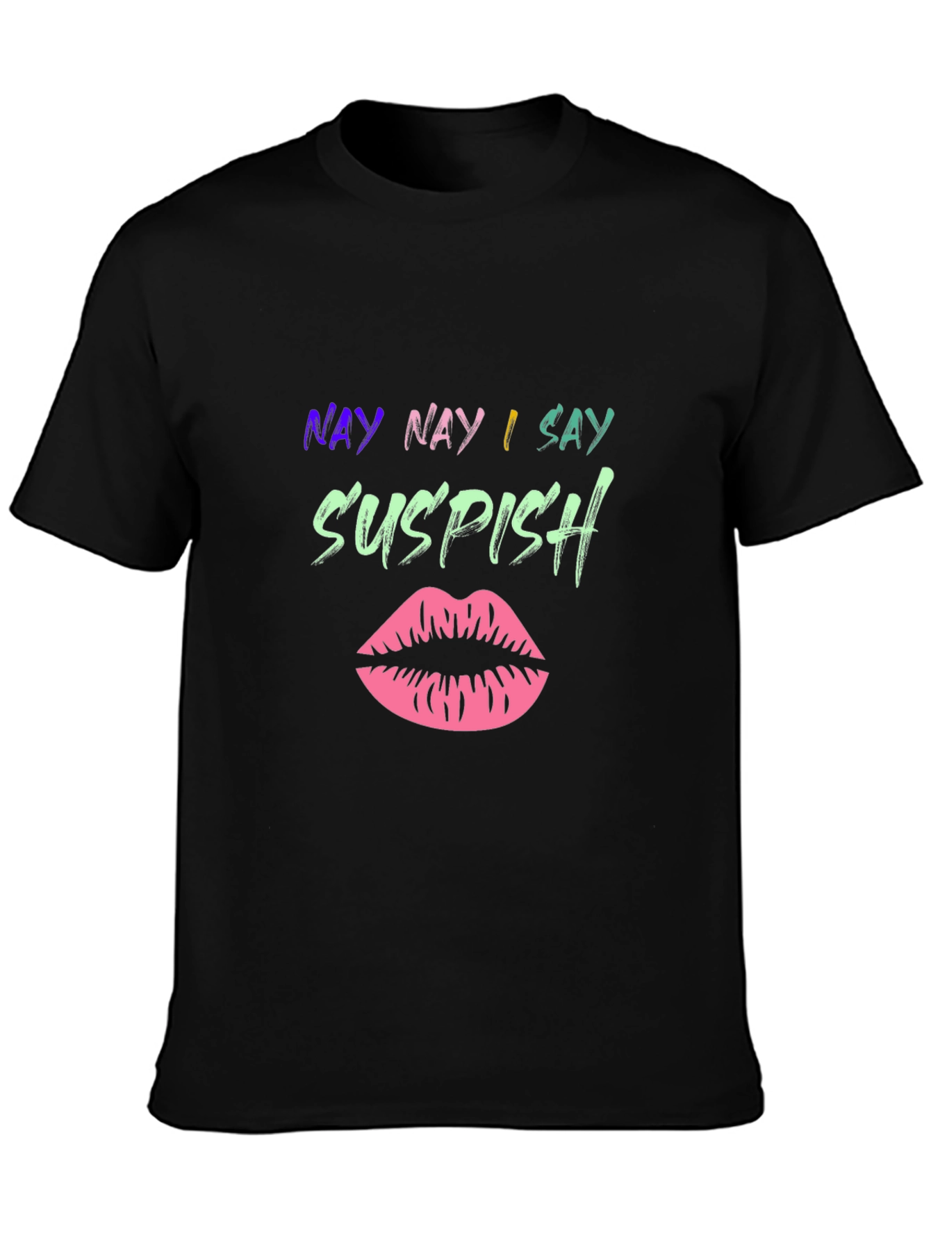 Nay Nay I Say Suspish T-Shirt