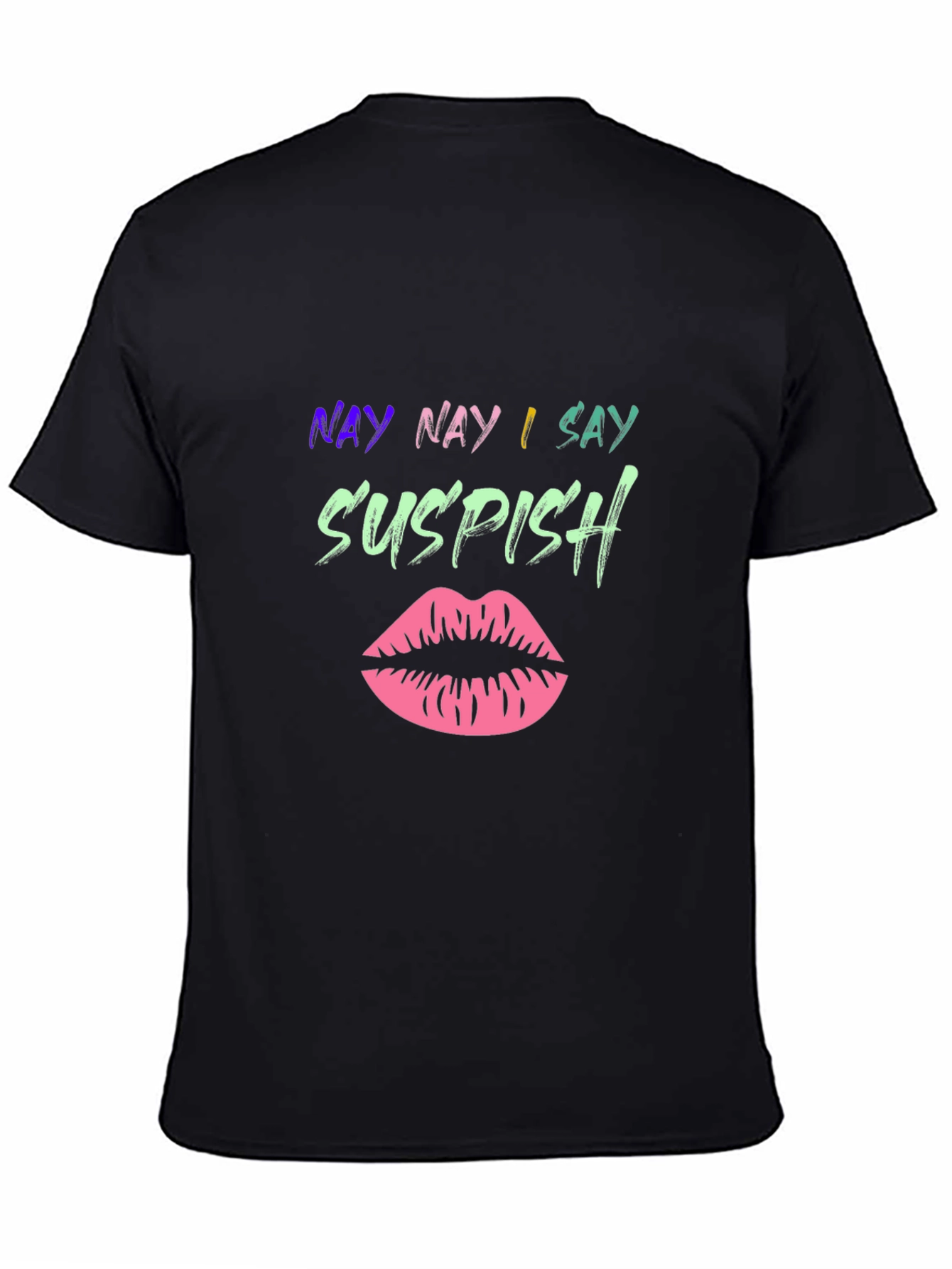 Nay Nay I Say Suspish T-Shirt