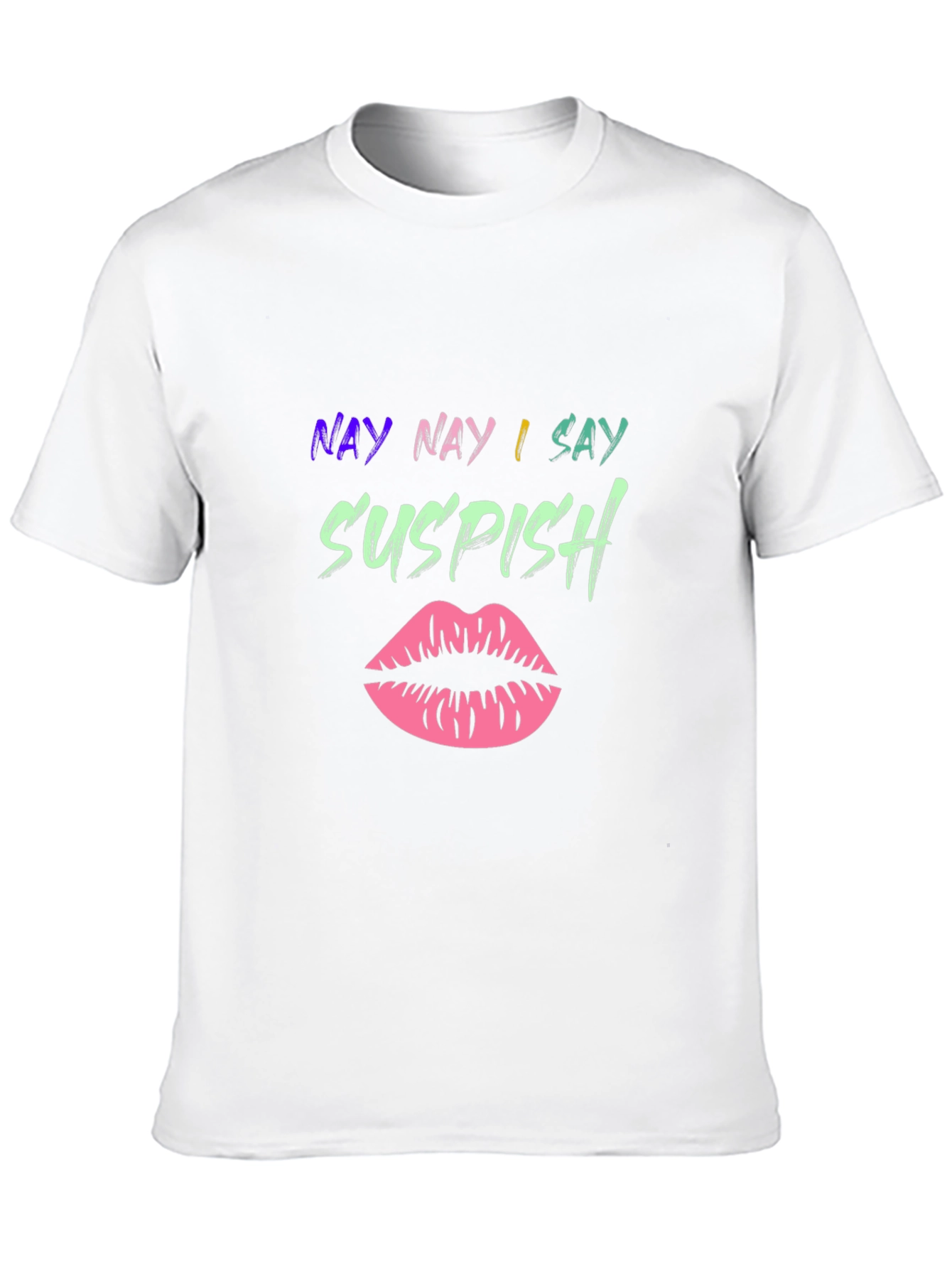Nay Nay I Say Suspish T-Shirt