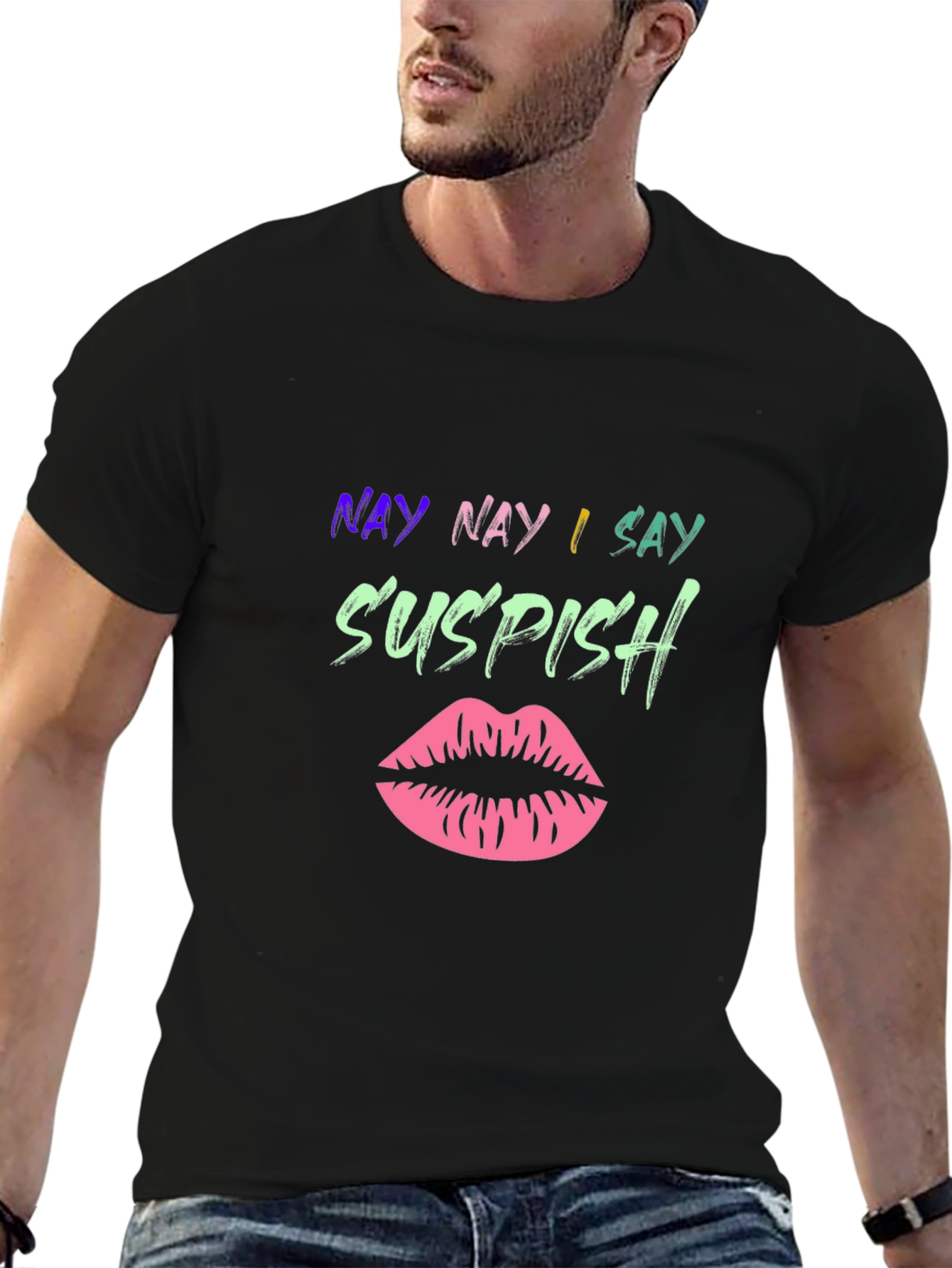 Nay Nay I Say Suspish T-Shirt