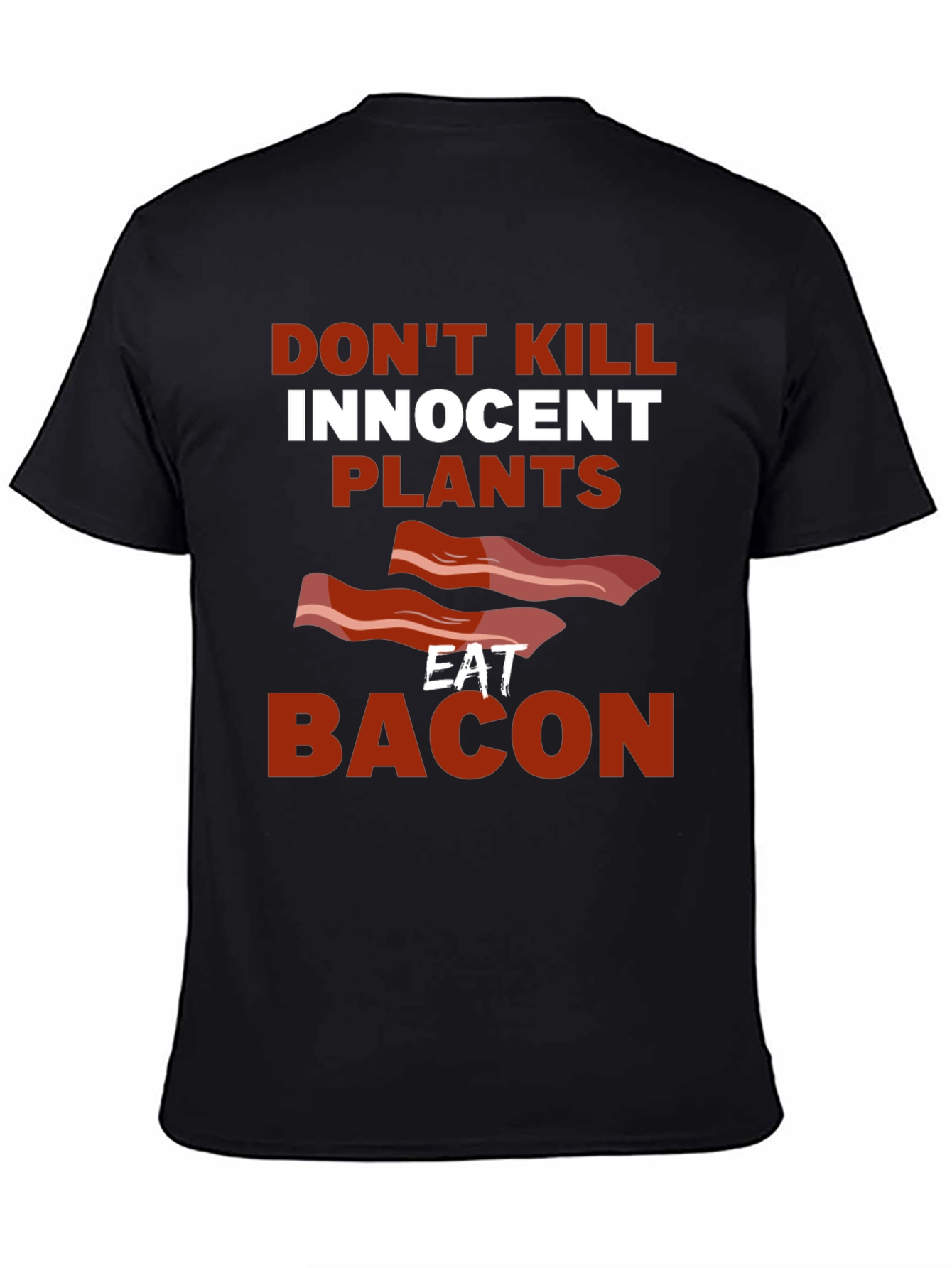 Dont Kill Innocent Plants Eat Bacon T-Shirt