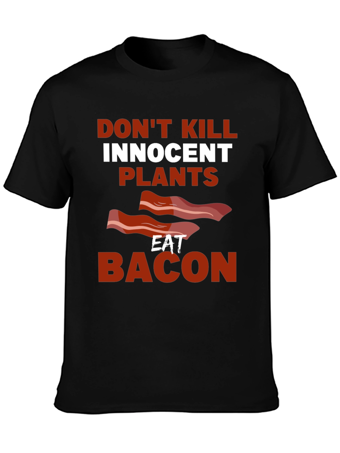 Dont Kill Innocent Plants Eat Bacon T-Shirt