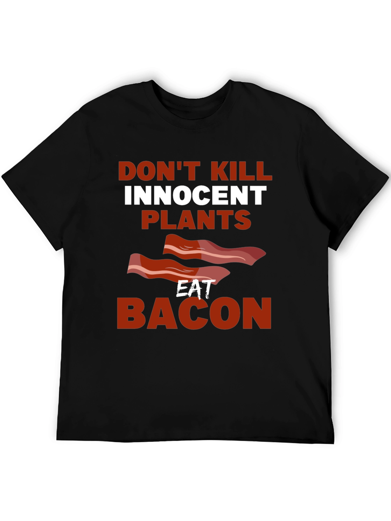 Dont Kill Innocent Plants Eat Bacon T-Shirt