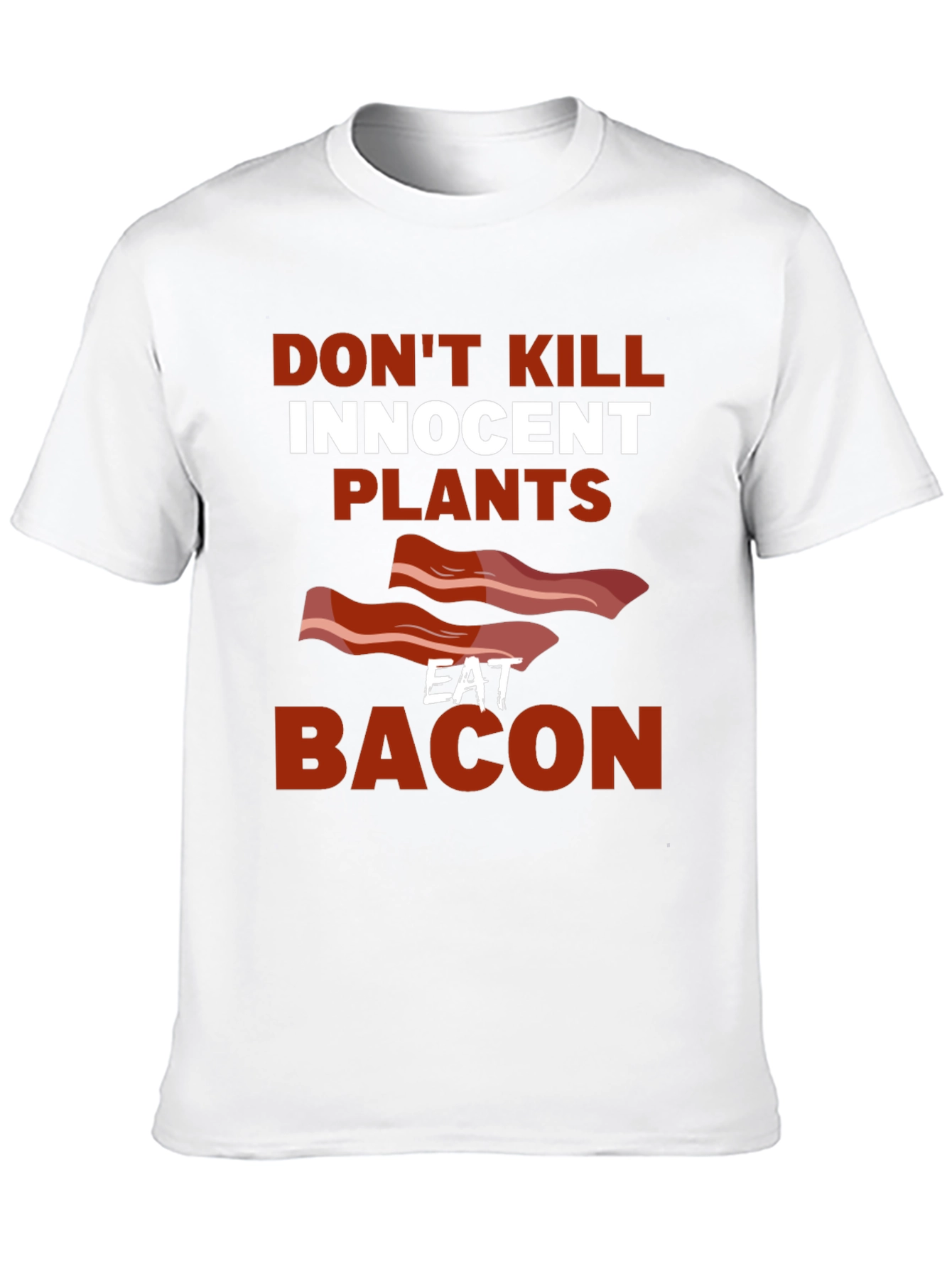 Dont Kill Innocent Plants Eat Bacon T-Shirt