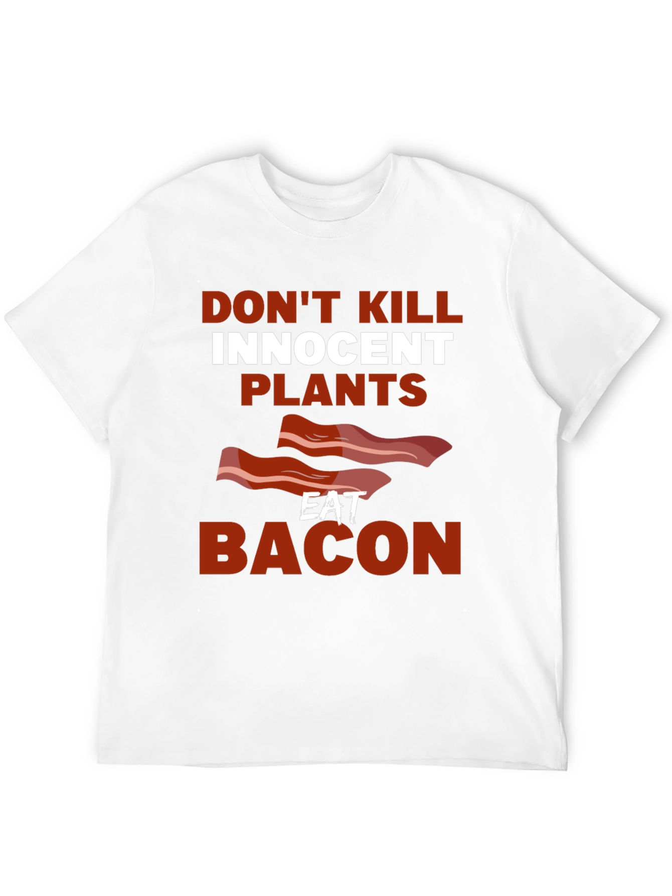 Dont Kill Innocent Plants Eat Bacon T-Shirt