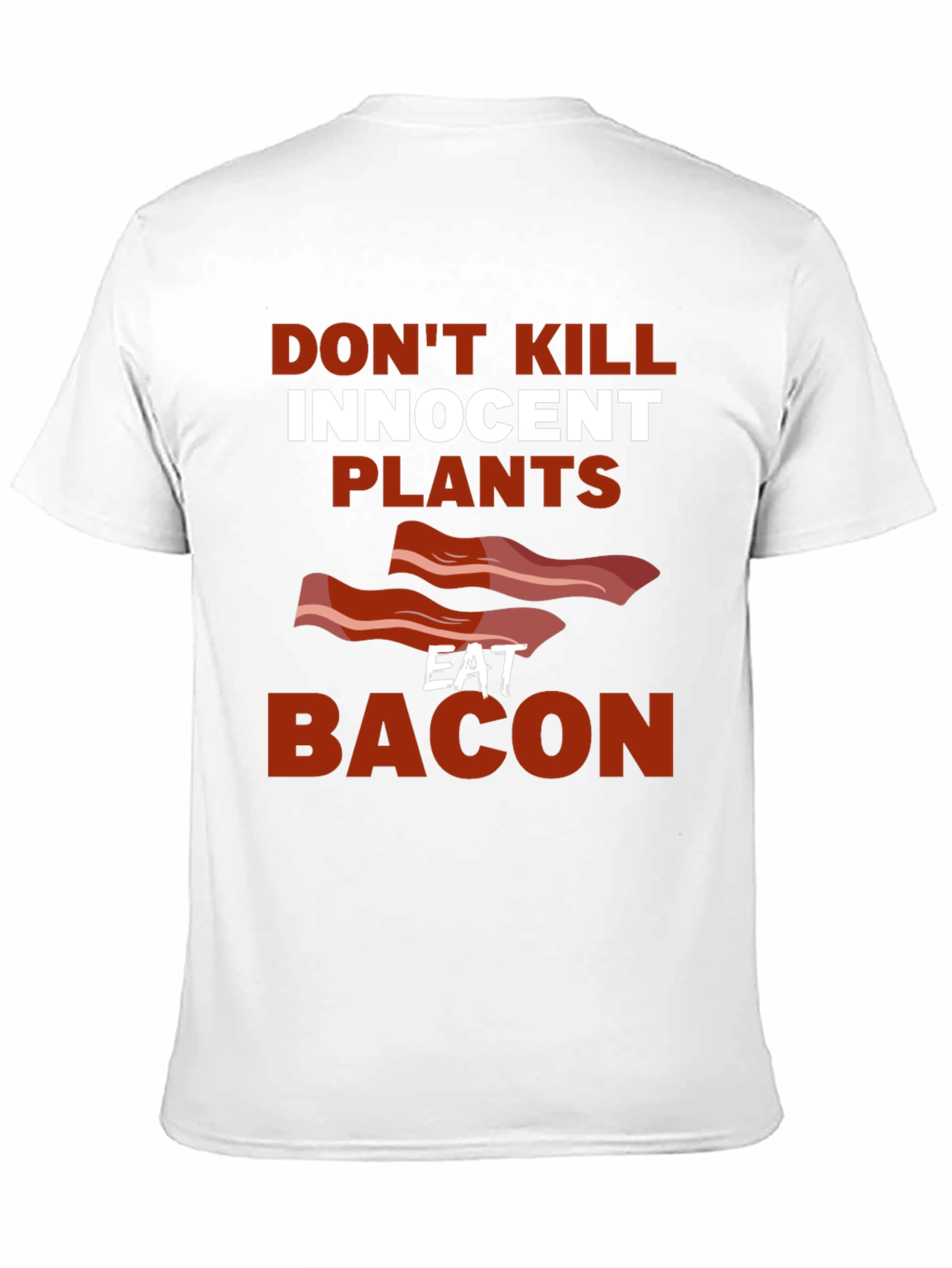 Dont Kill Innocent Plants Eat Bacon T-Shirt
