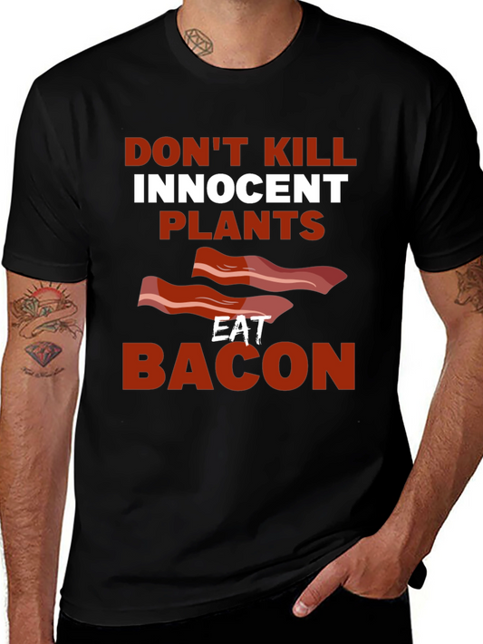 Dont Kill Innocent Plants Eat Bacon T-Shirt