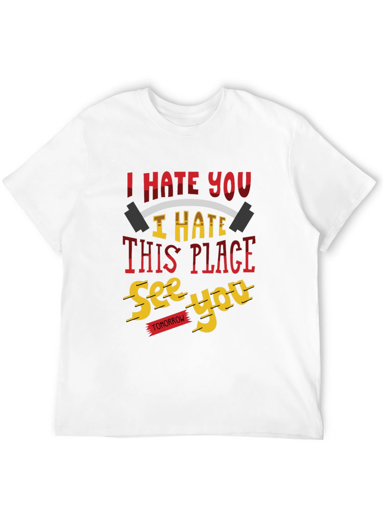 I Hate You Funny Gym Workout T-Shirt