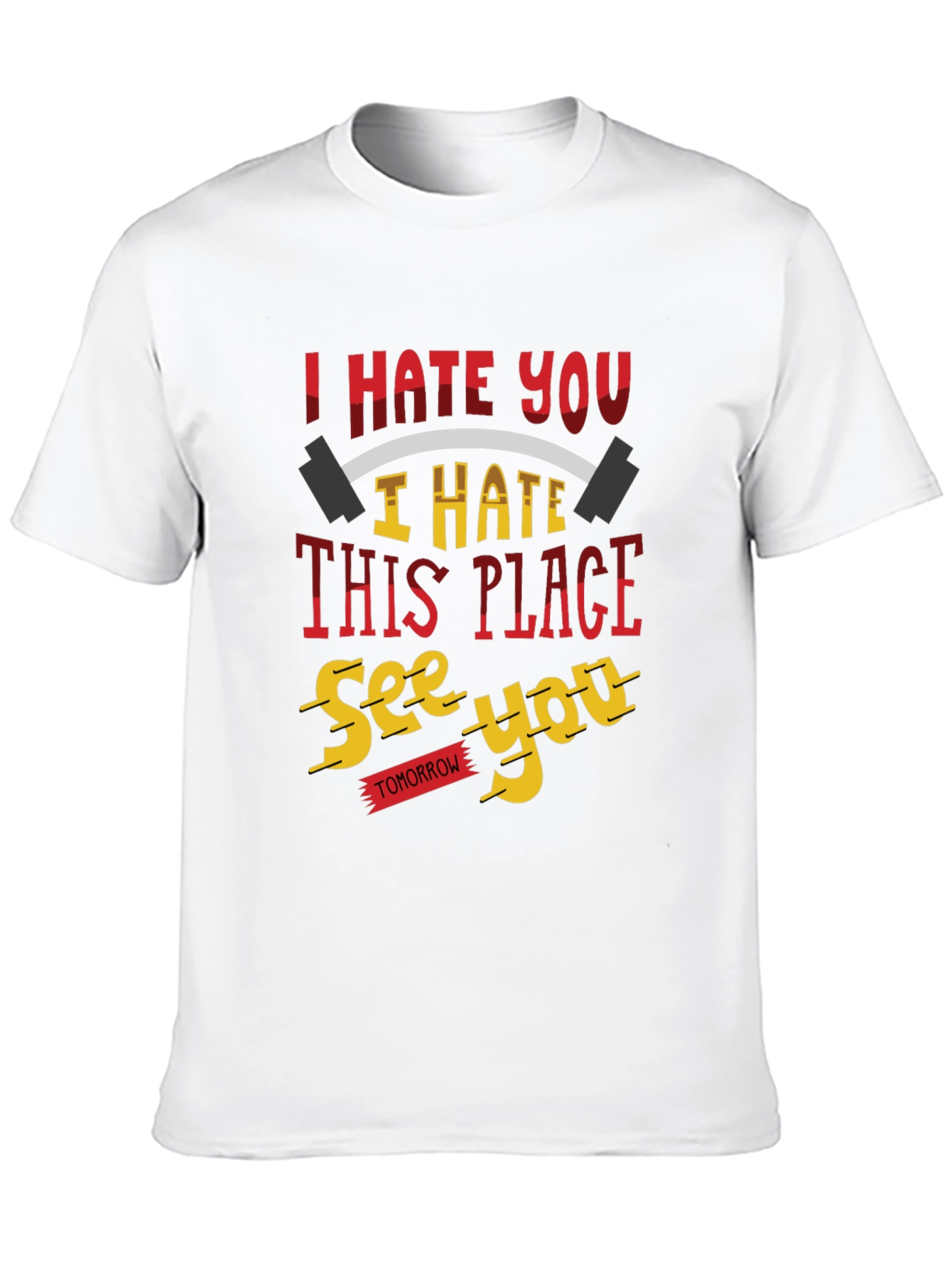 I Hate You Funny Gym Workout T-Shirt