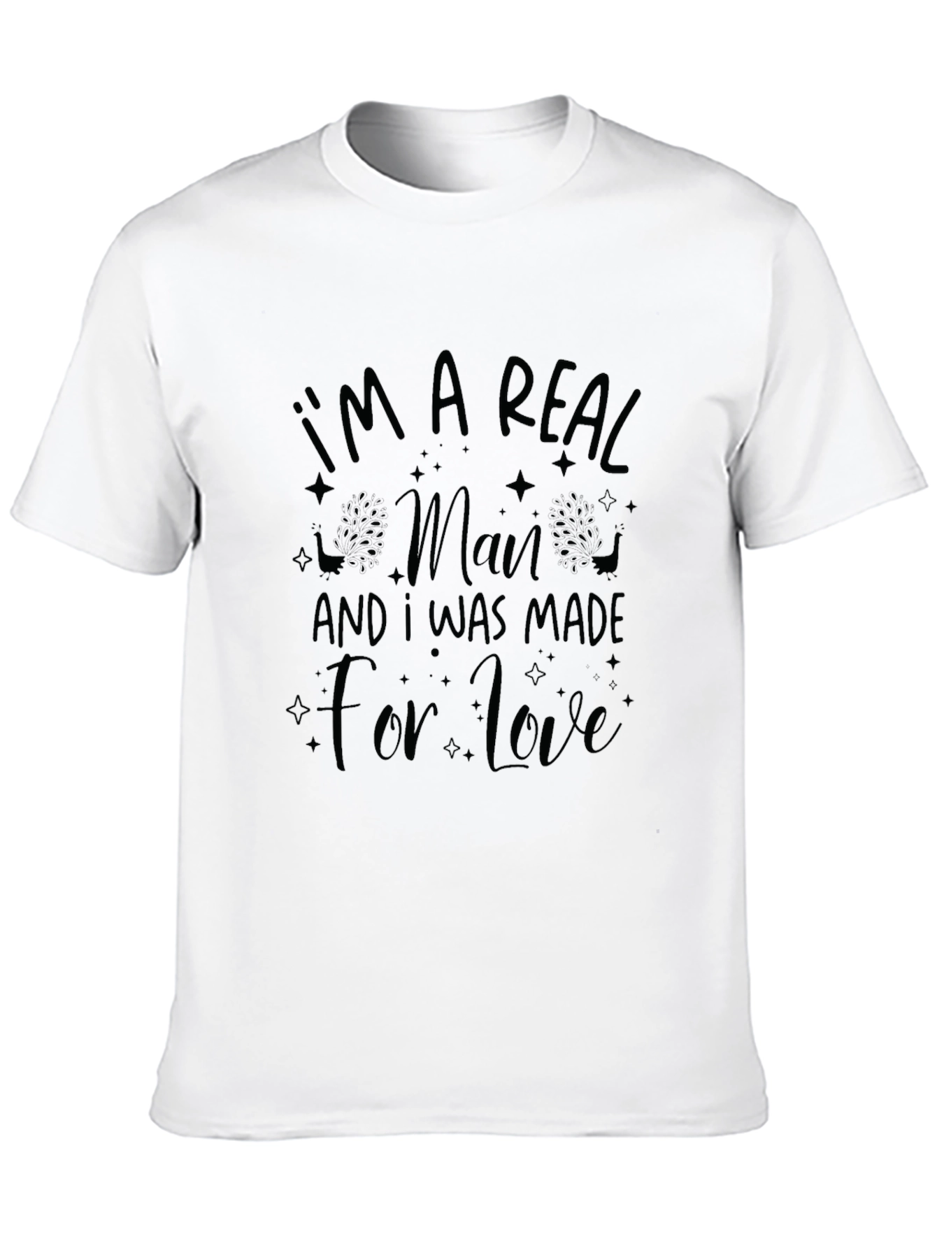 Im A Real Man T-Shirt - Love Graphic Tee