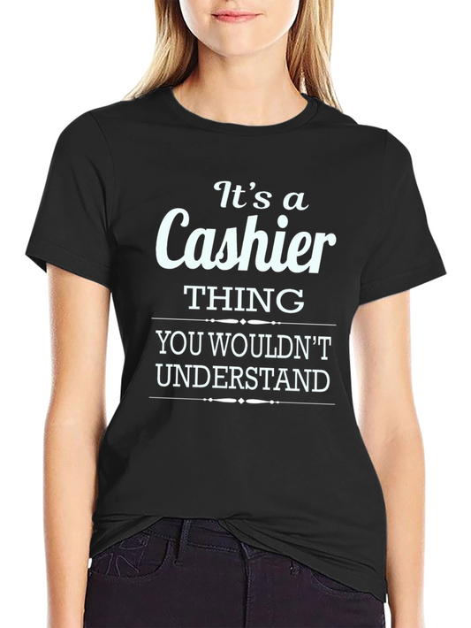 Its a Cashier Thing You Wouldnt Understand T-Shirt