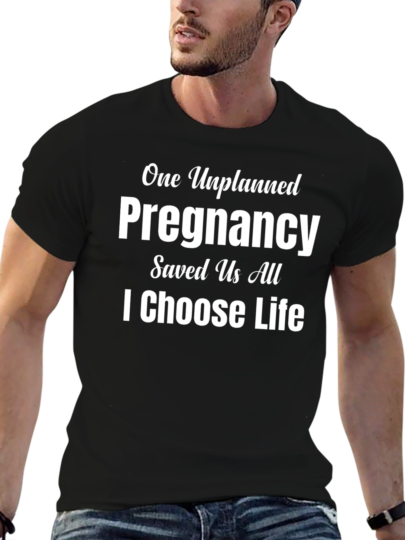 Pro-Life T-Shirt: One Unplanned Pregnancy Saved Us All