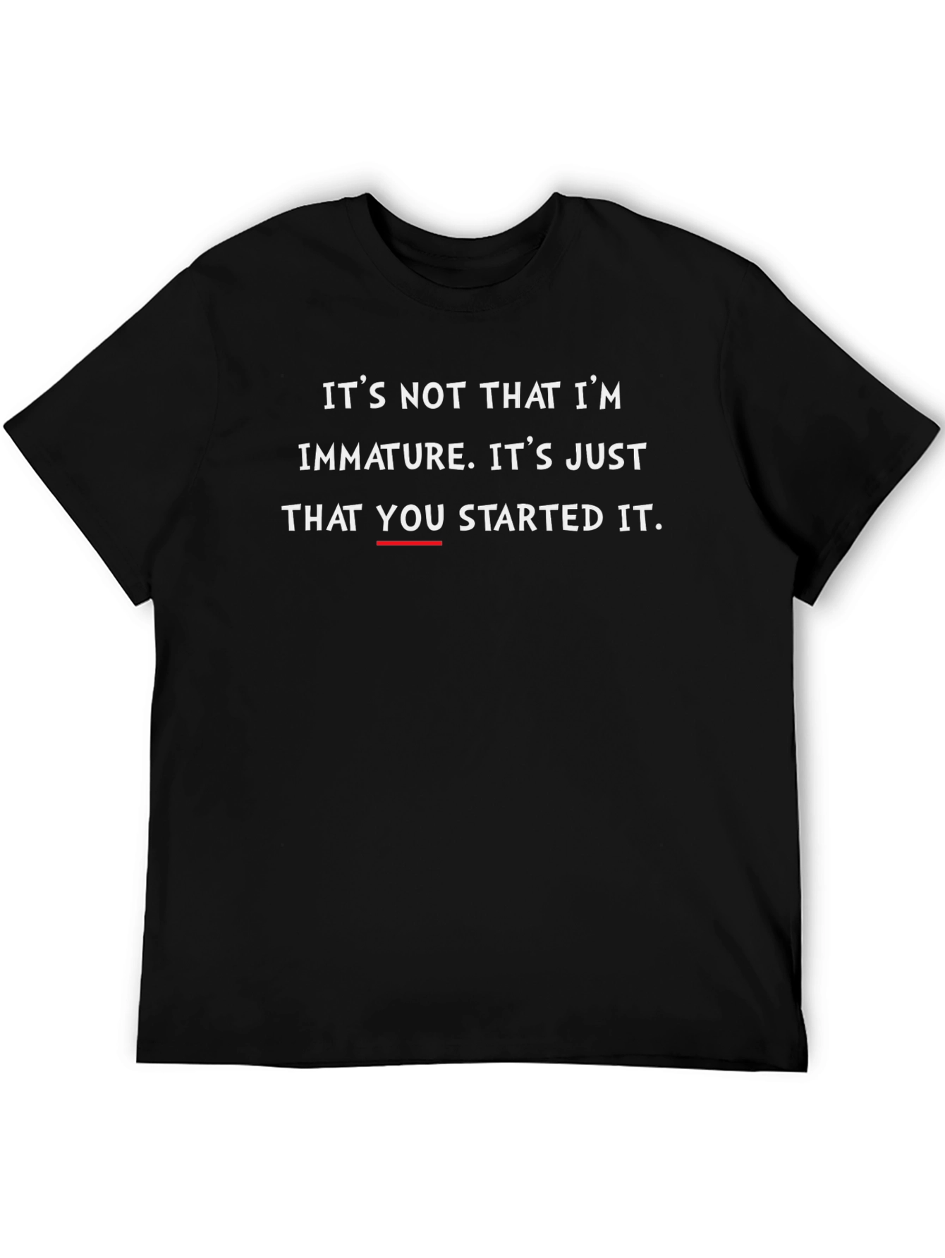 Funny You Started It Black T-Shirt