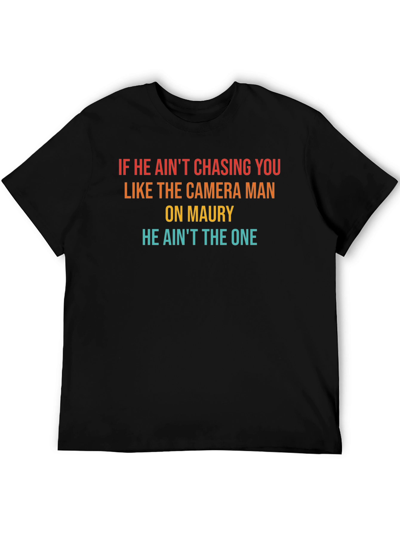 He Aint The One Mens T-Shirt