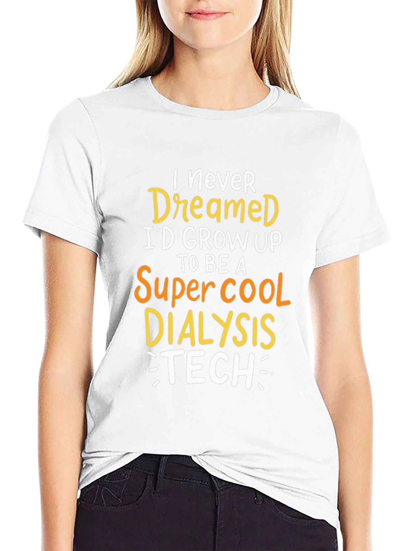Dialysis Tech T-Shirt: Never Dreamed Id Grow Up