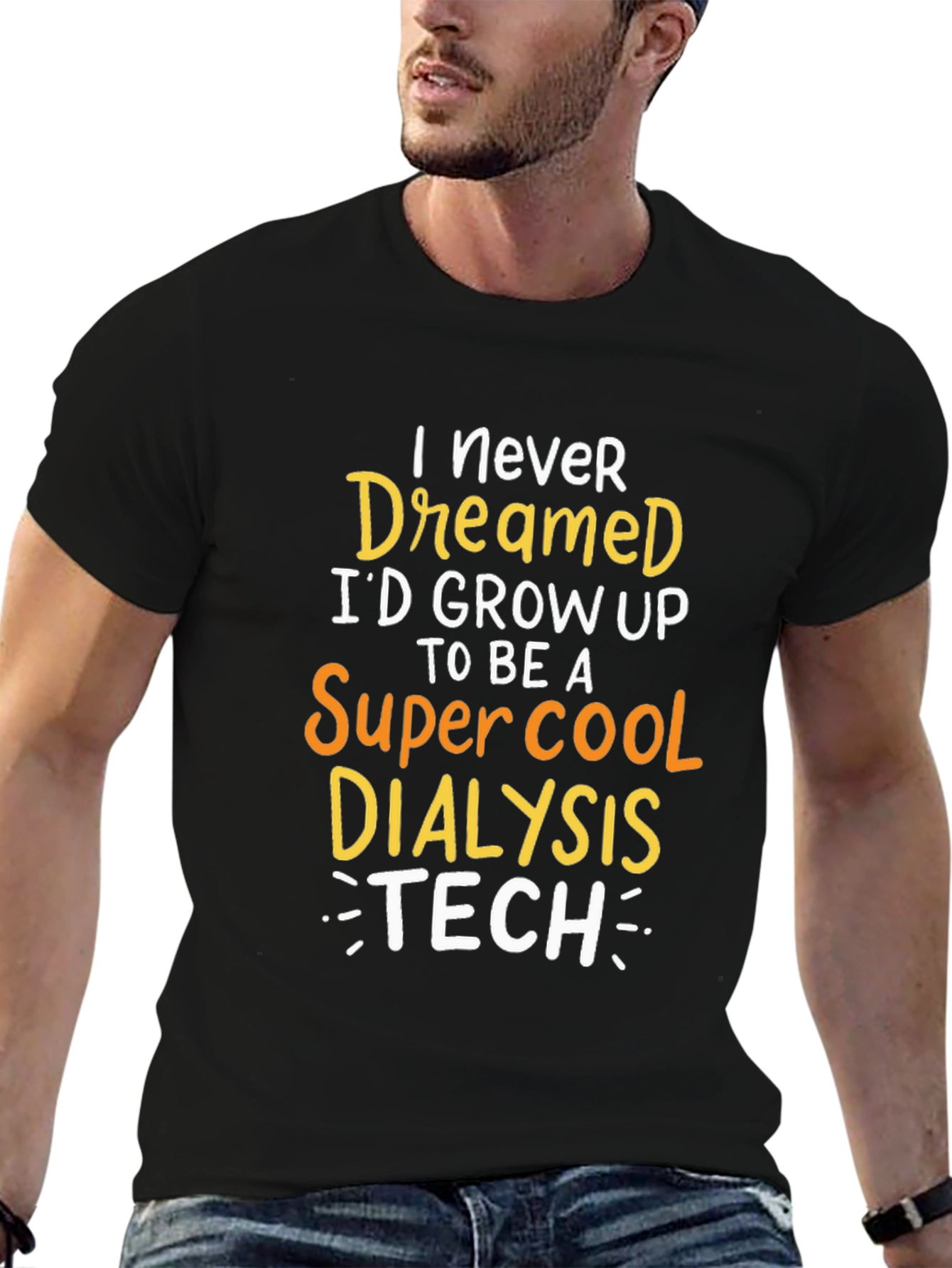 Dialysis Tech T-Shirt: Never Dreamed Id Grow Up