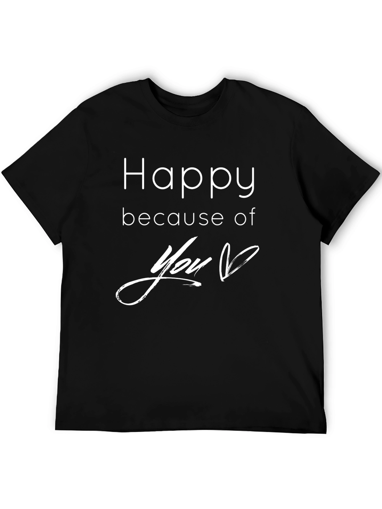 Happy Because of You T-Shirt - Black