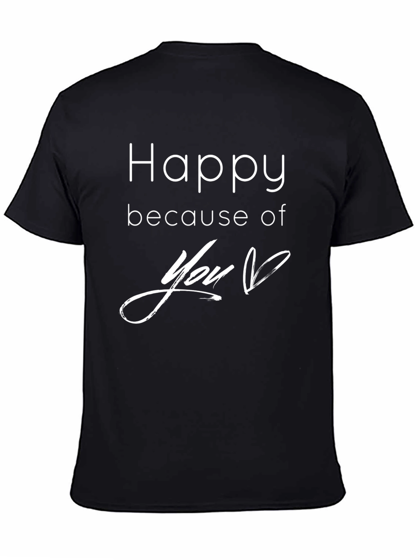Happy Because of You T-Shirt - Black