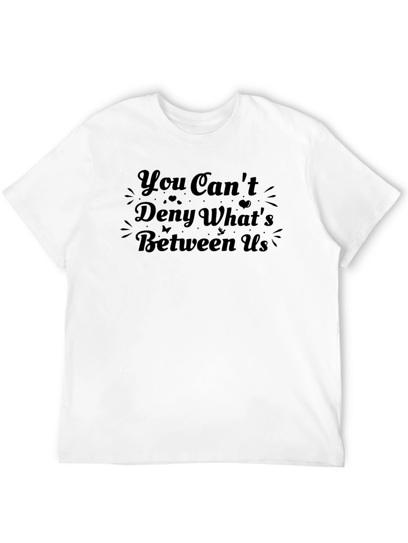 You Cant Deny Whats Between Us Graphic Tee
