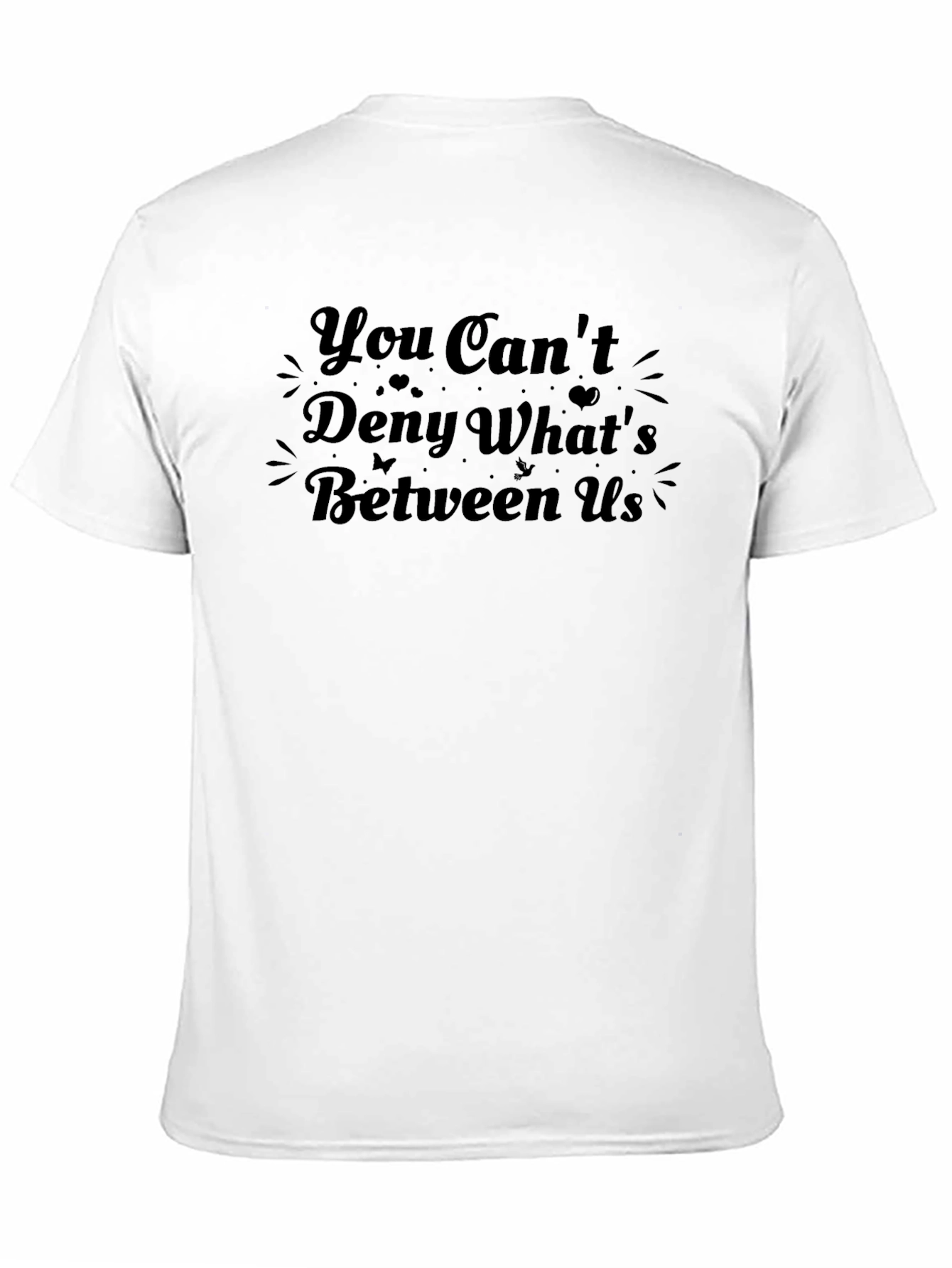 You Cant Deny Whats Between Us Graphic Tee