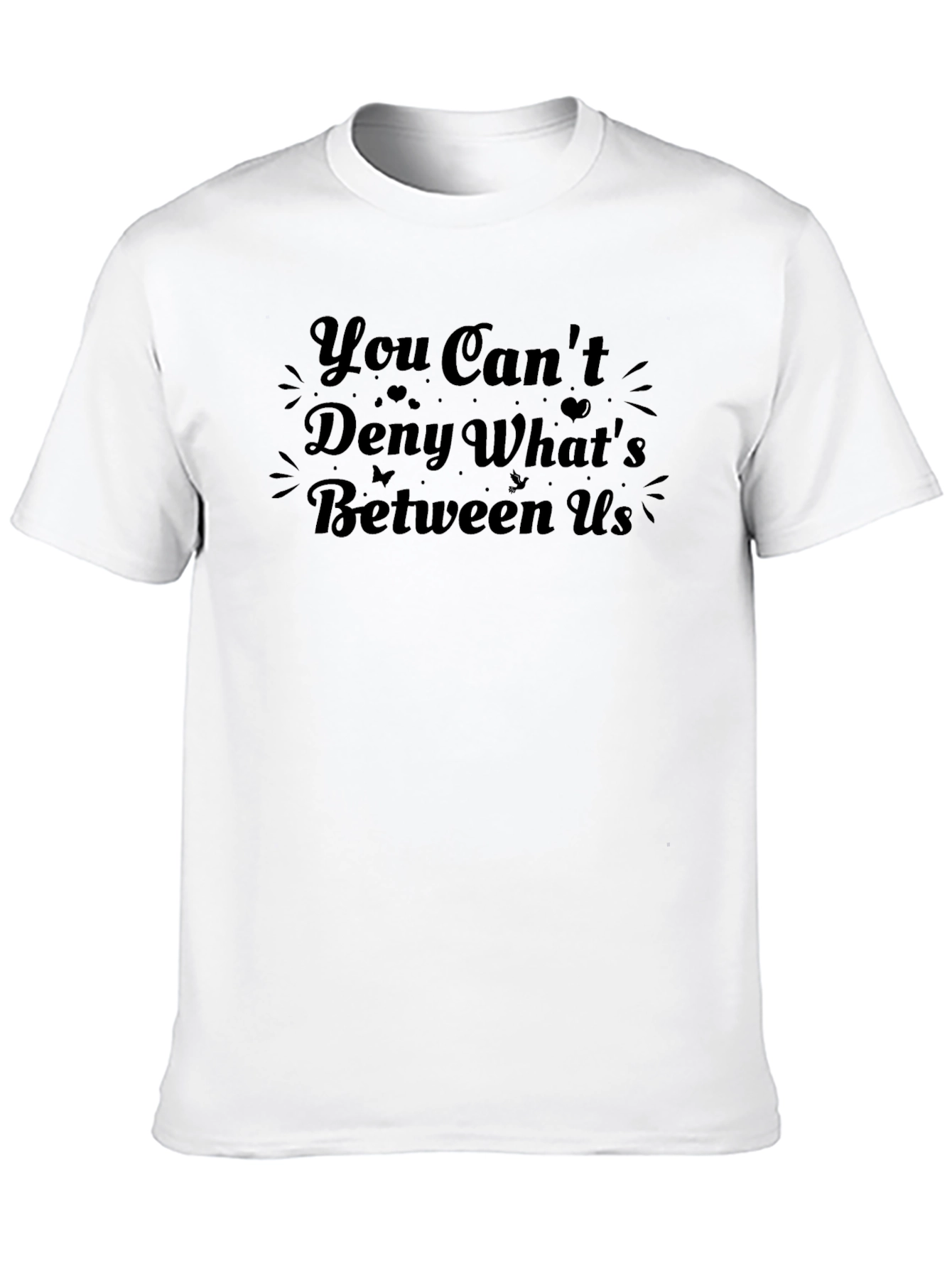 You Cant Deny Whats Between Us Graphic Tee