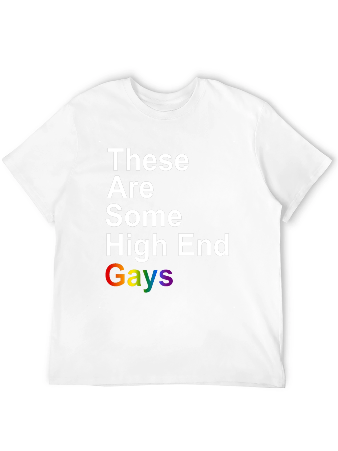 These Are Some High End Gays Pride T-Shirt