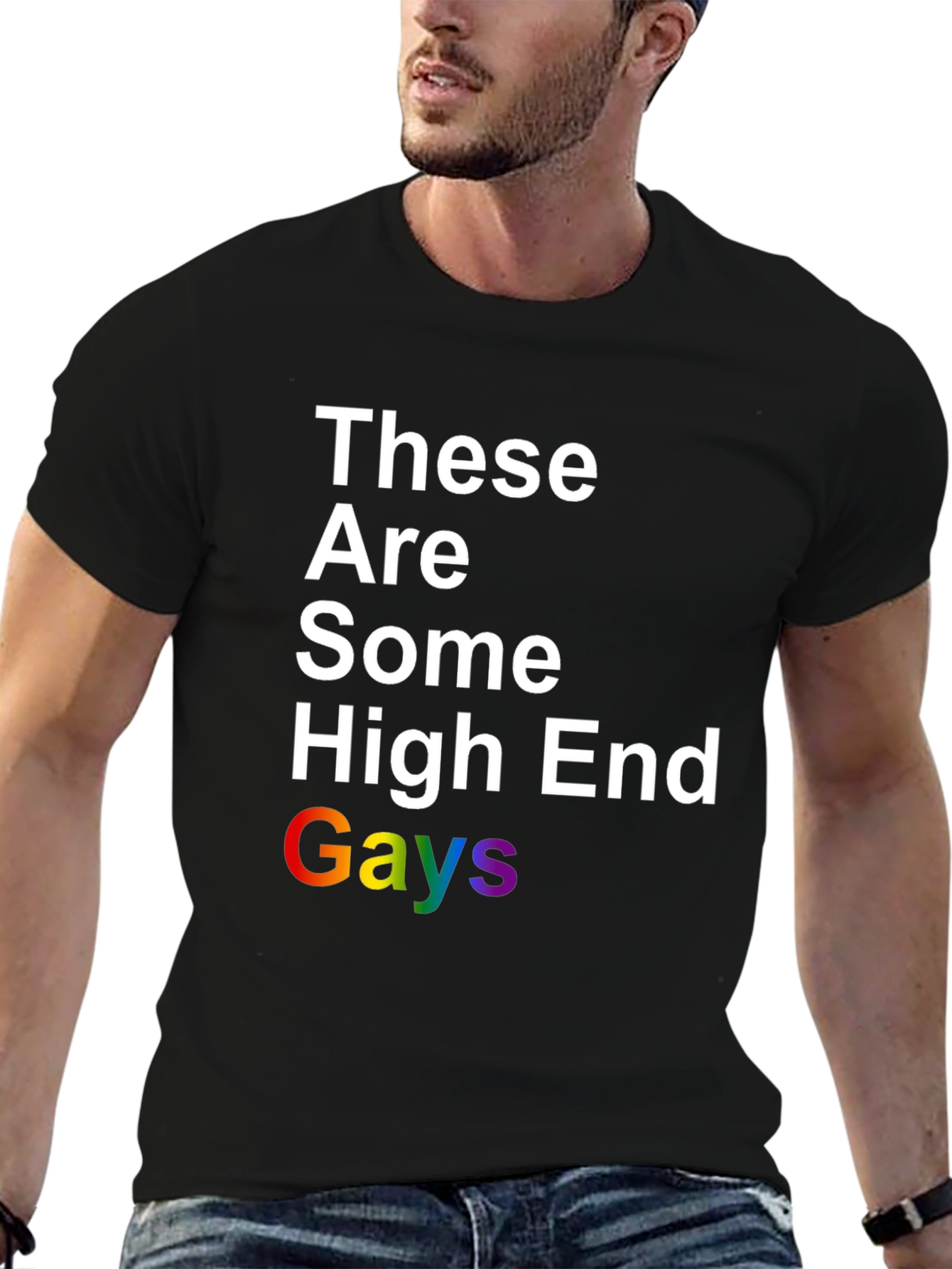 These Are Some High End Gays Pride T-Shirt