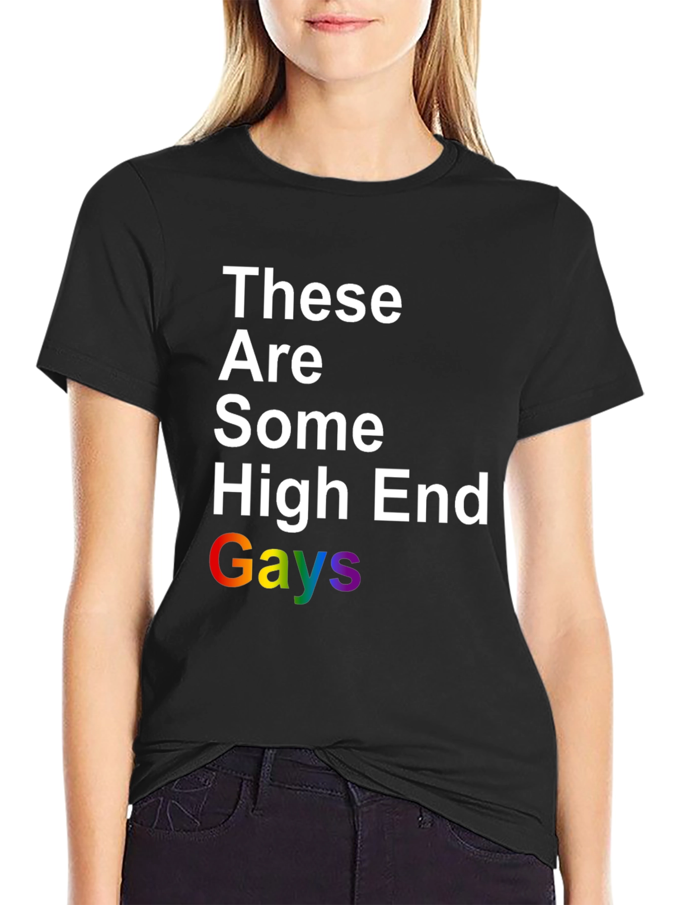 These Are Some High End Gays Pride T-Shirt