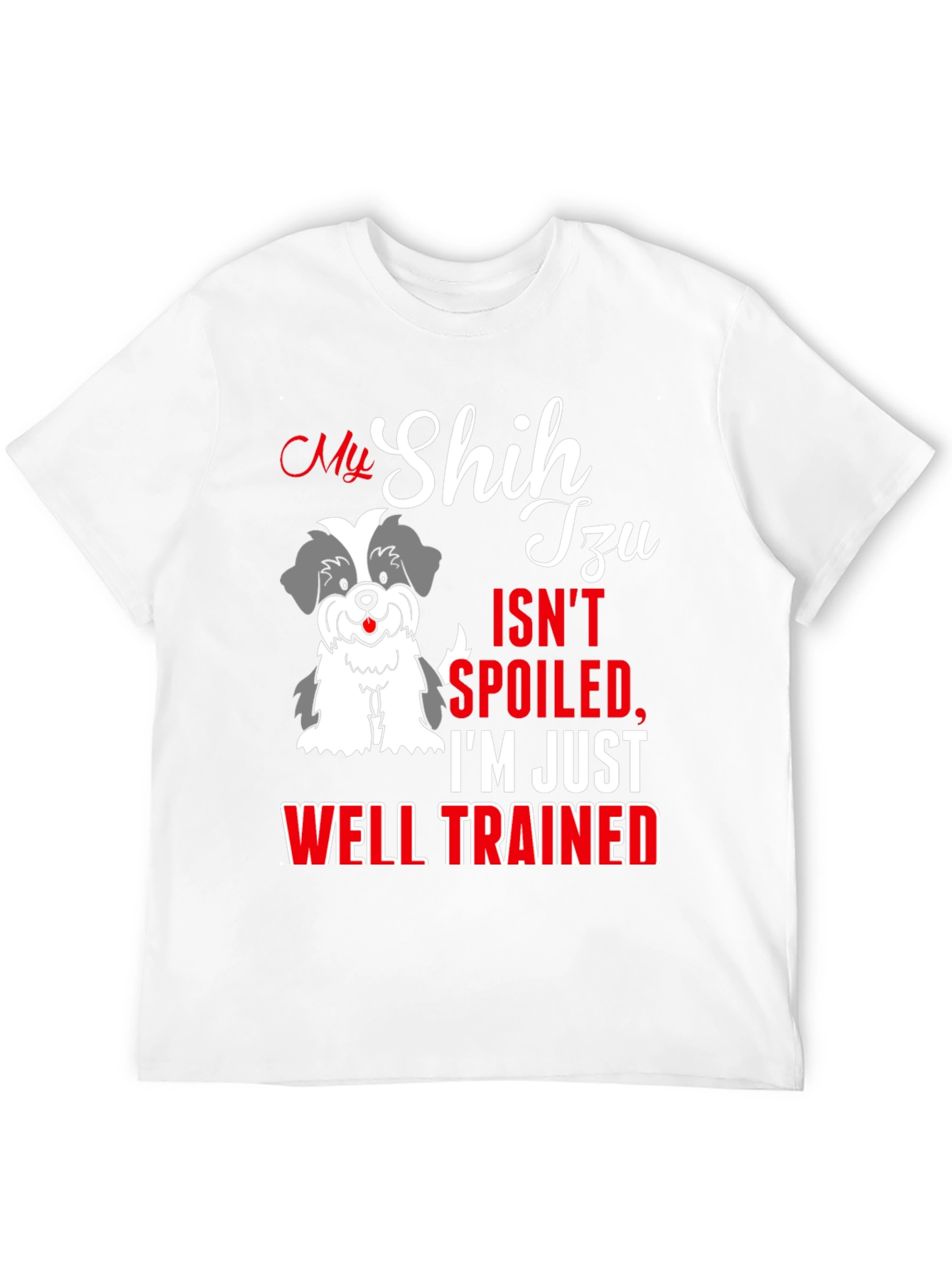 My Shih Tzu Isnt Spoiled T-Shirt