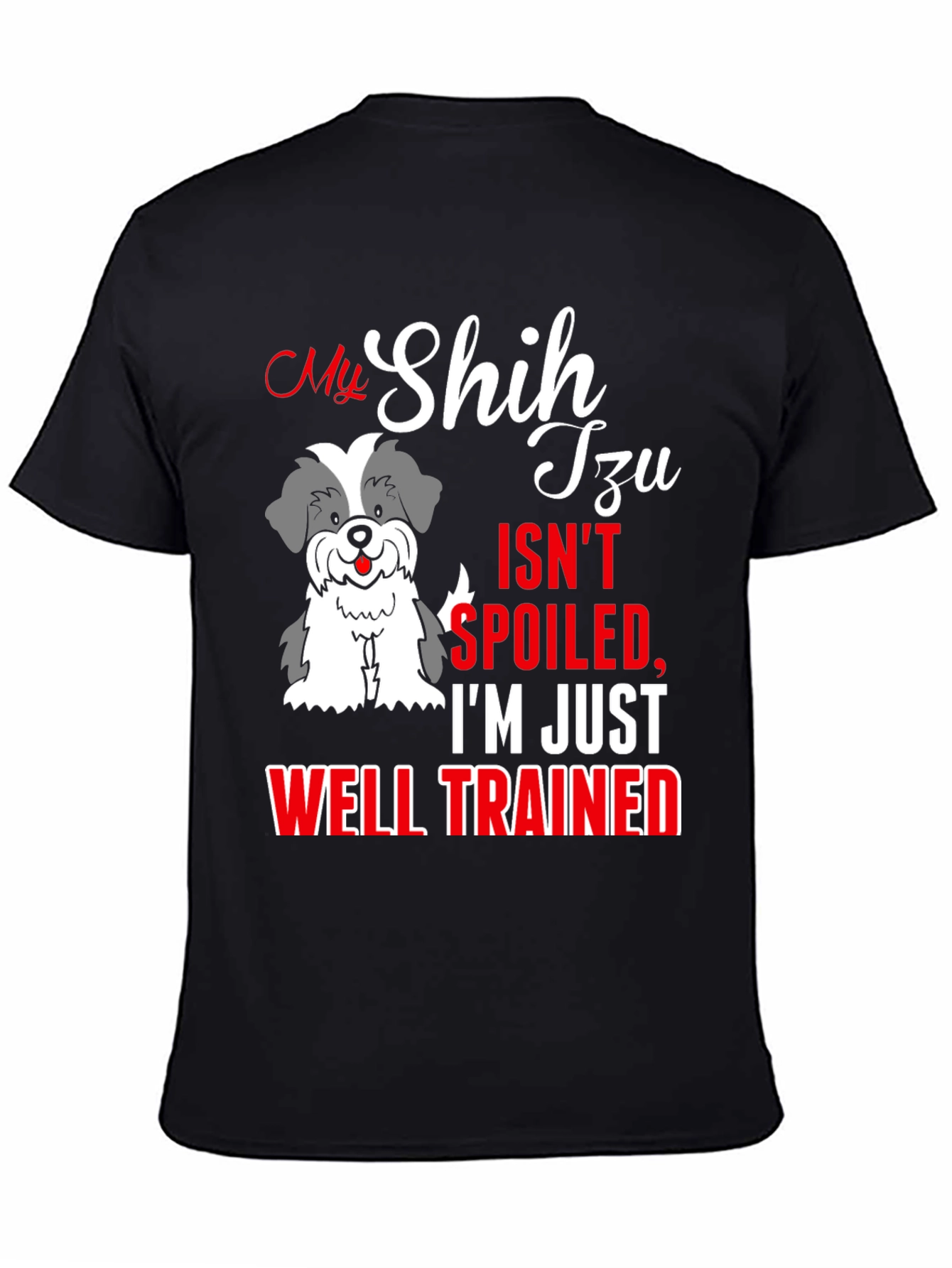 My Shih Tzu Isnt Spoiled T-Shirt