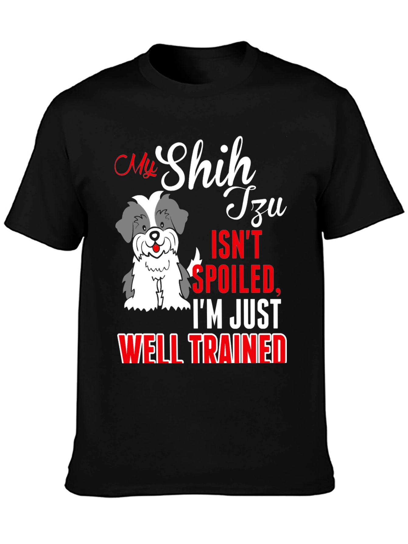 My Shih Tzu Isnt Spoiled T-Shirt