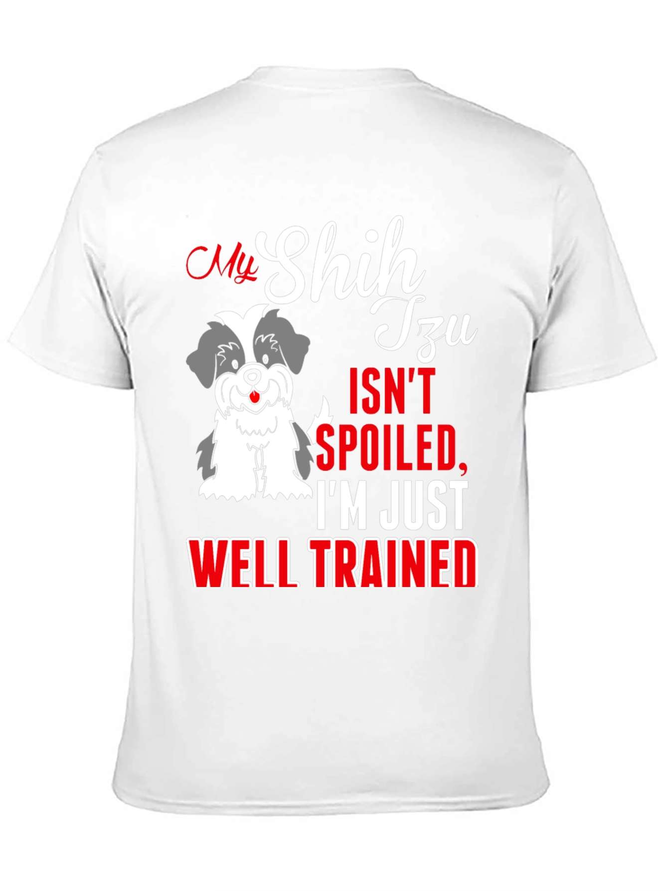 My Shih Tzu Isnt Spoiled T-Shirt