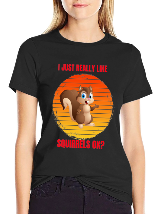 I Like Squirrels OK? Funny T-Shirt