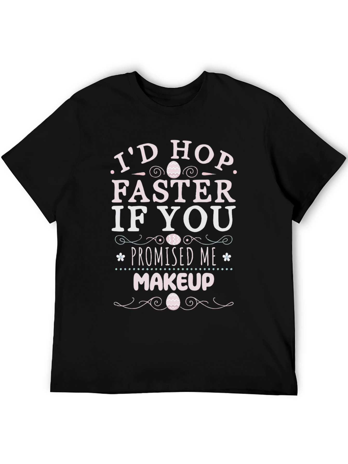 Id Hop Faster If You Promised Me Makeup T-Shirt