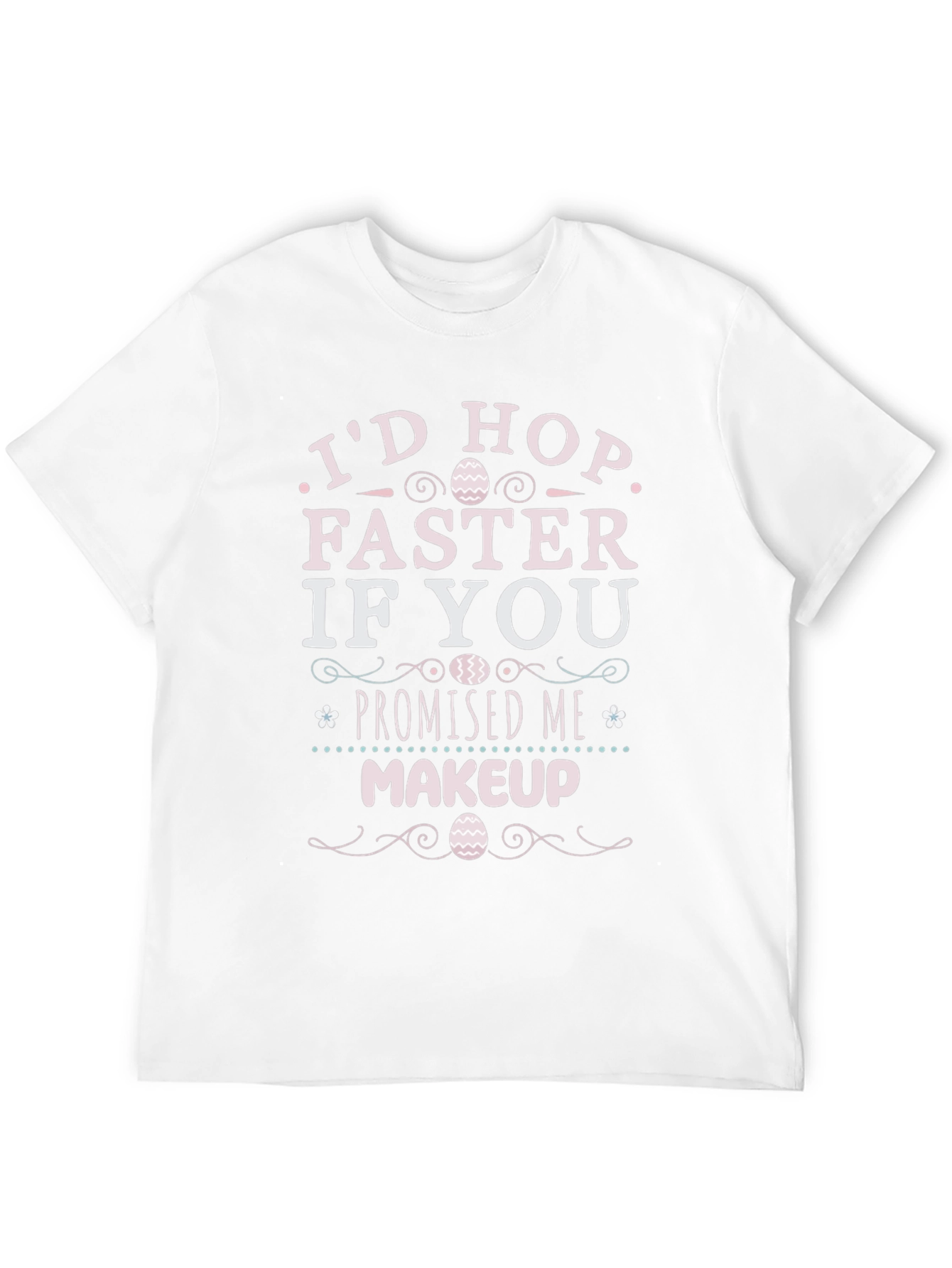 Id Hop Faster If You Promised Me Makeup T-Shirt