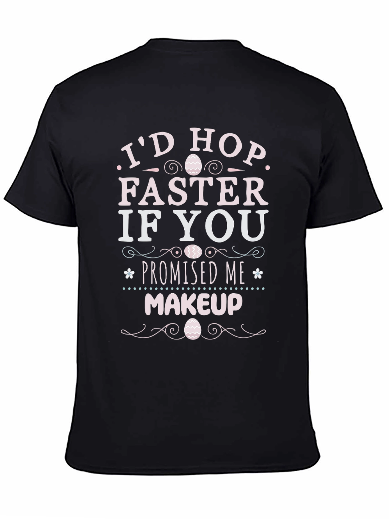 Id Hop Faster If You Promised Me Makeup T-Shirt