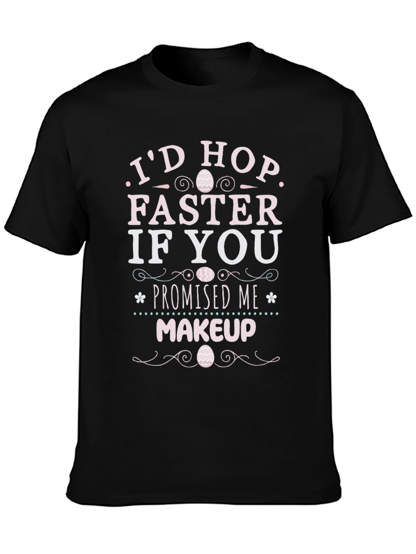 Id Hop Faster If You Promised Me Makeup T-Shirt