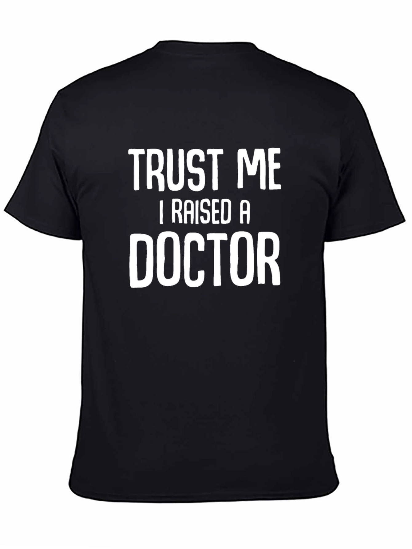 Trust Me I Raised A Doctor T-Shirt
