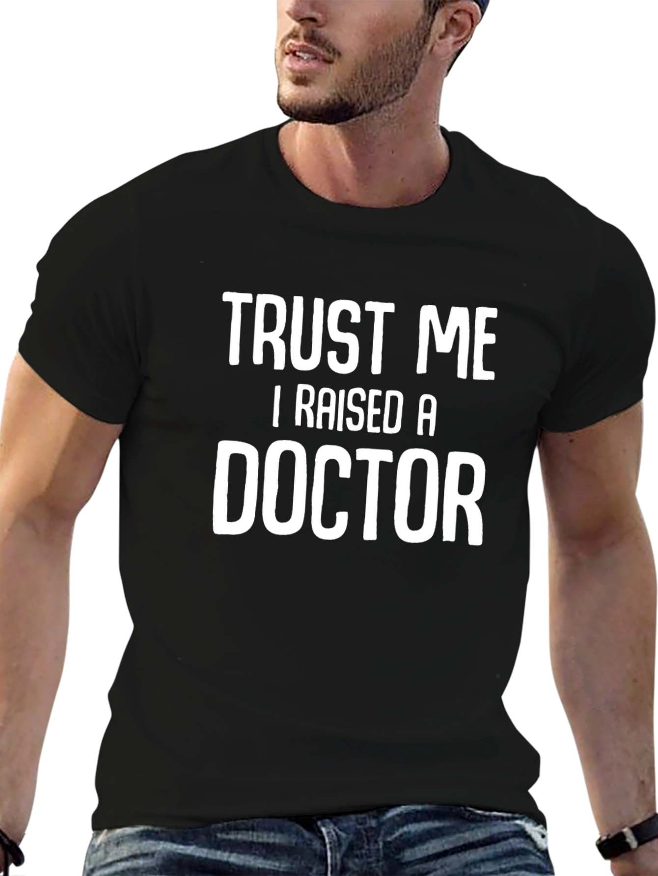 Trust Me I Raised A Doctor T-Shirt