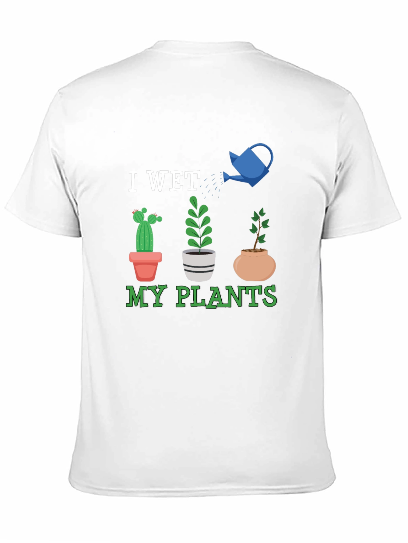 I Wet My Plants Graphic T-Shirt