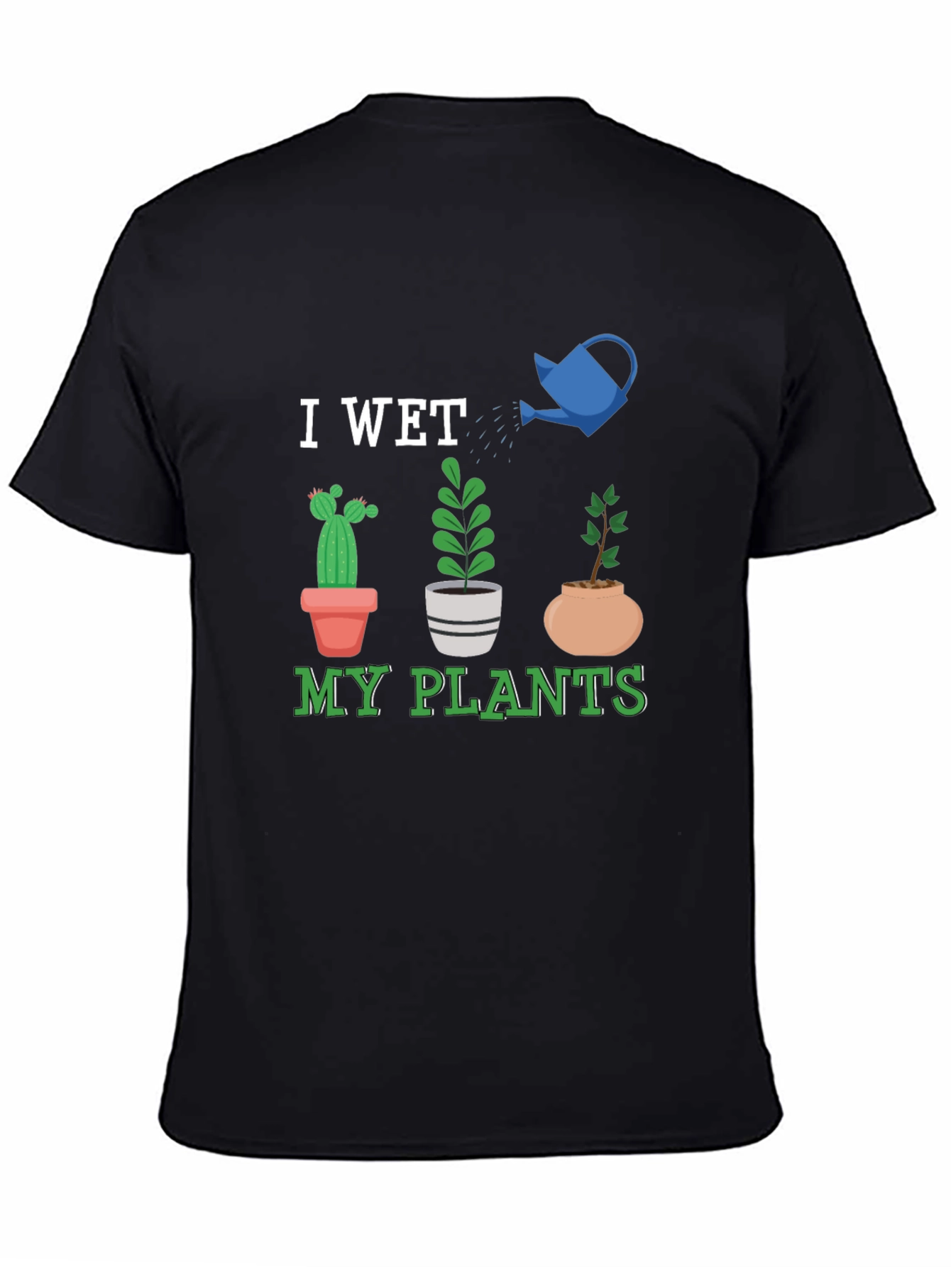 I Wet My Plants Graphic T-Shirt